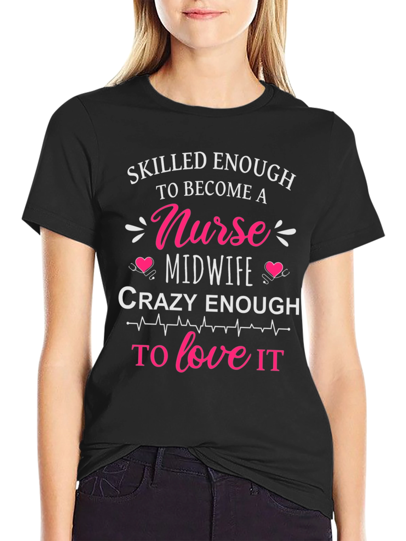 Skilled Nurse Midwife T-Shirt: Crazy Enough to Love It