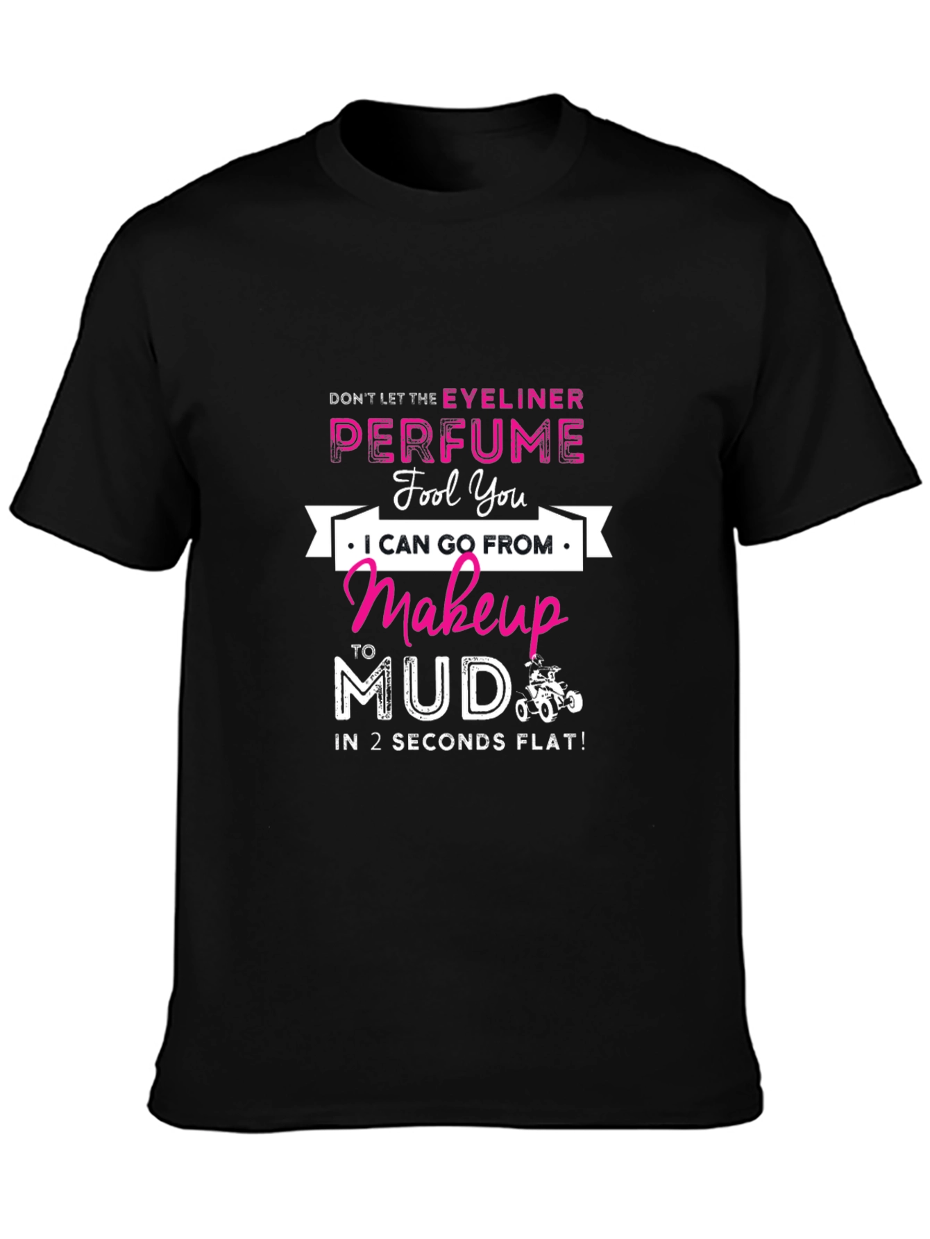 Makeup to Mud T-Shirt: Eyeliner & Perfume Funny Tee