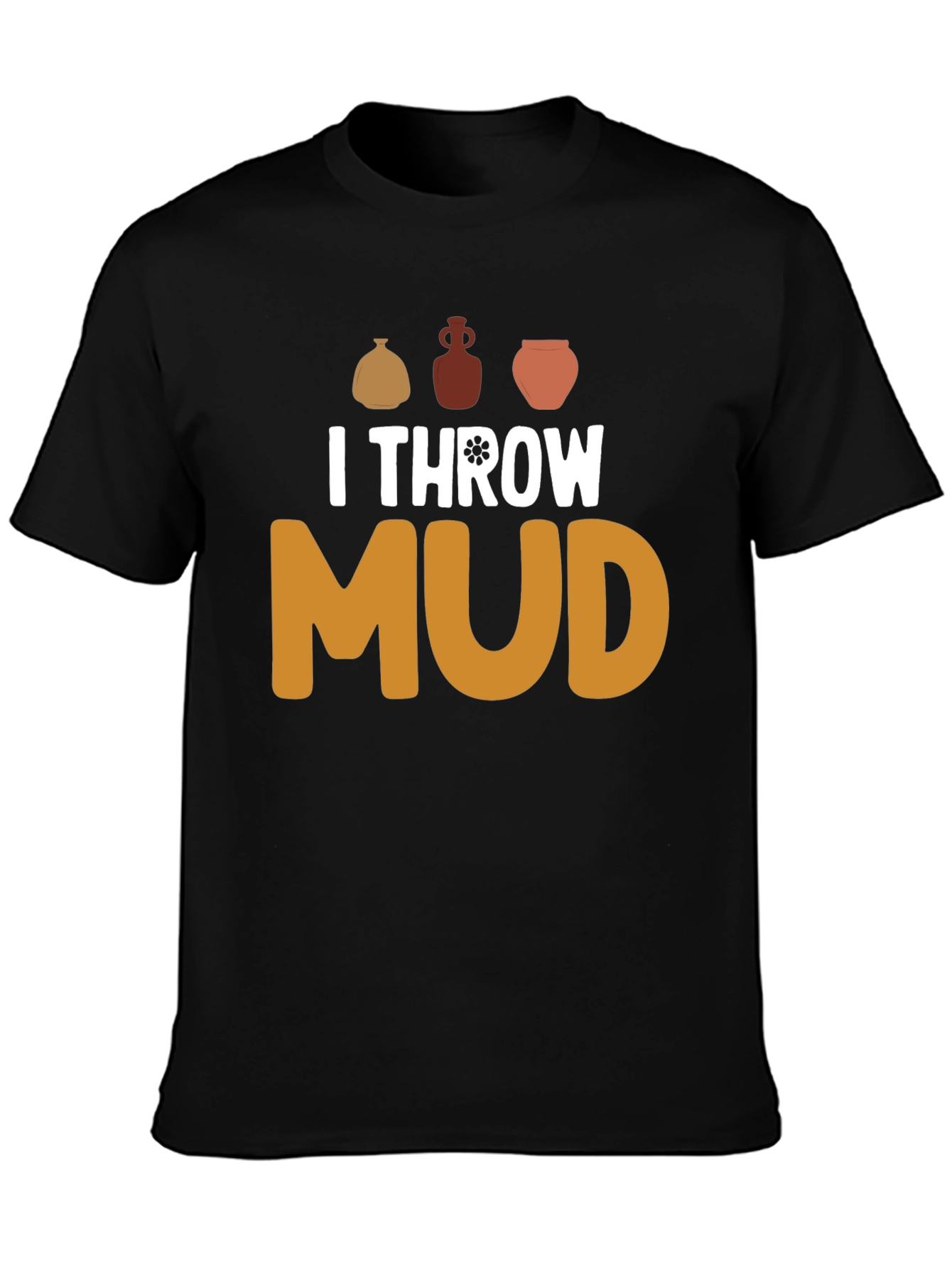 I Throw Mud Pottery T-Shirt