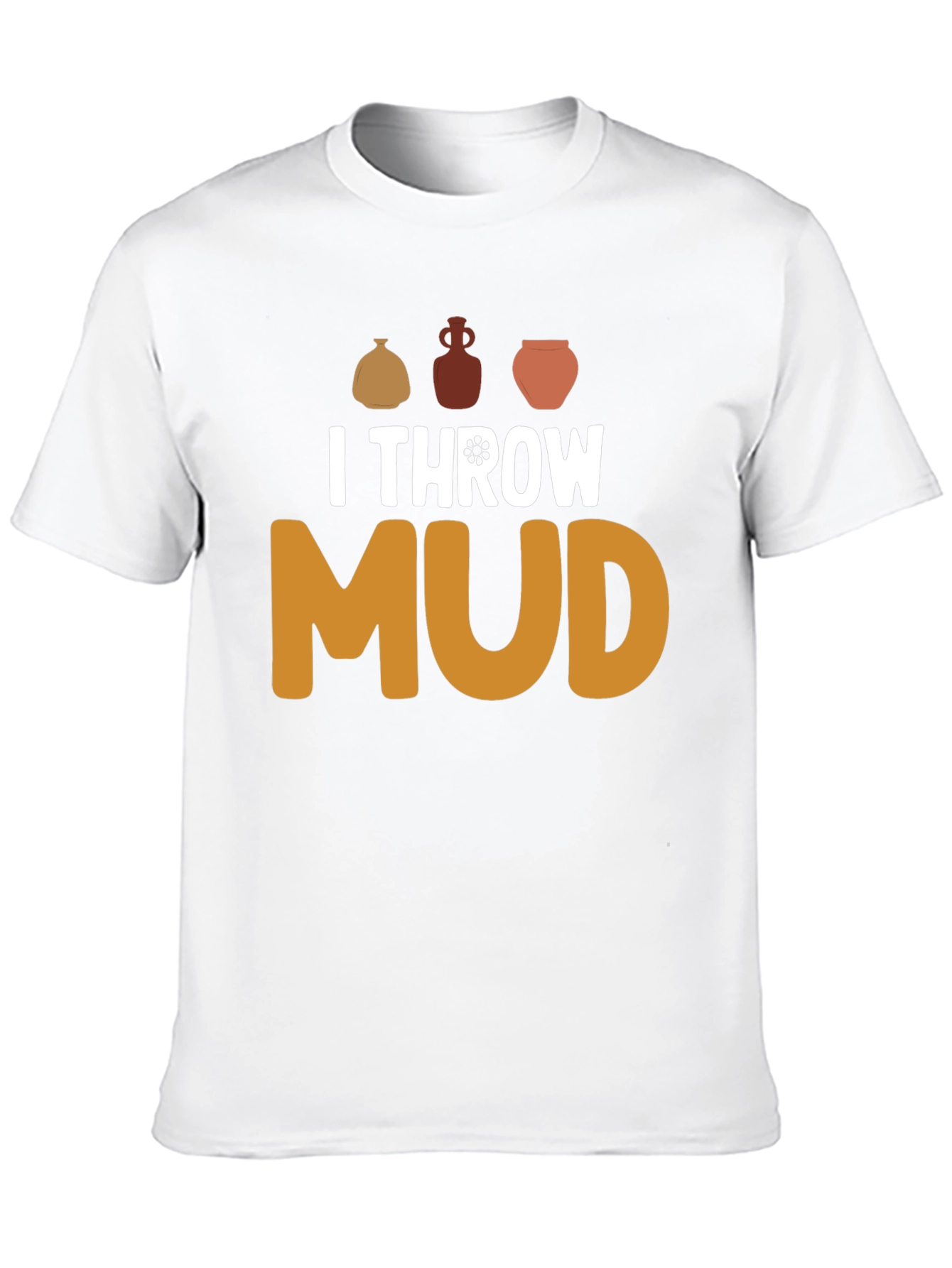 I Throw Mud Pottery T-Shirt