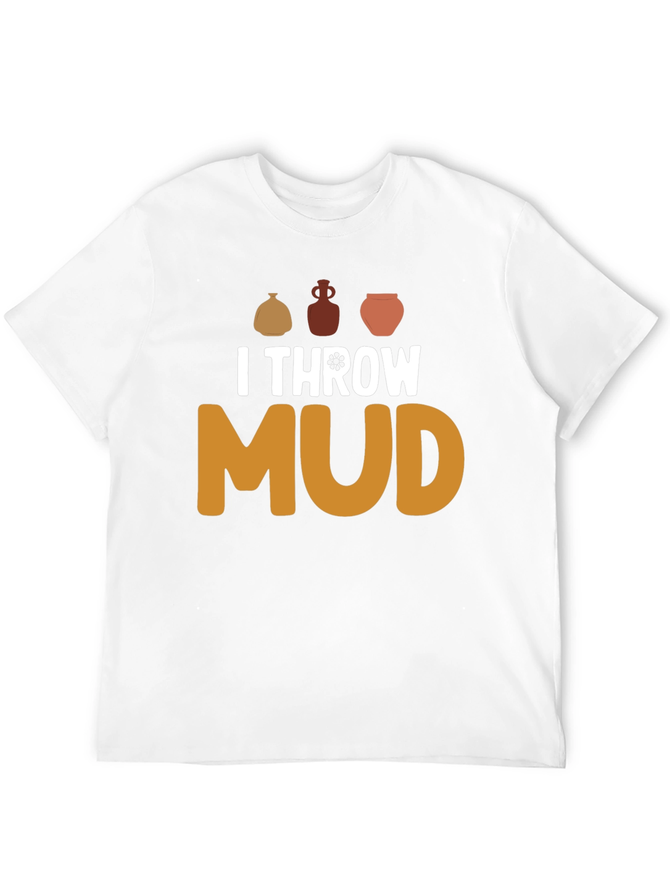 I Throw Mud Pottery T-Shirt