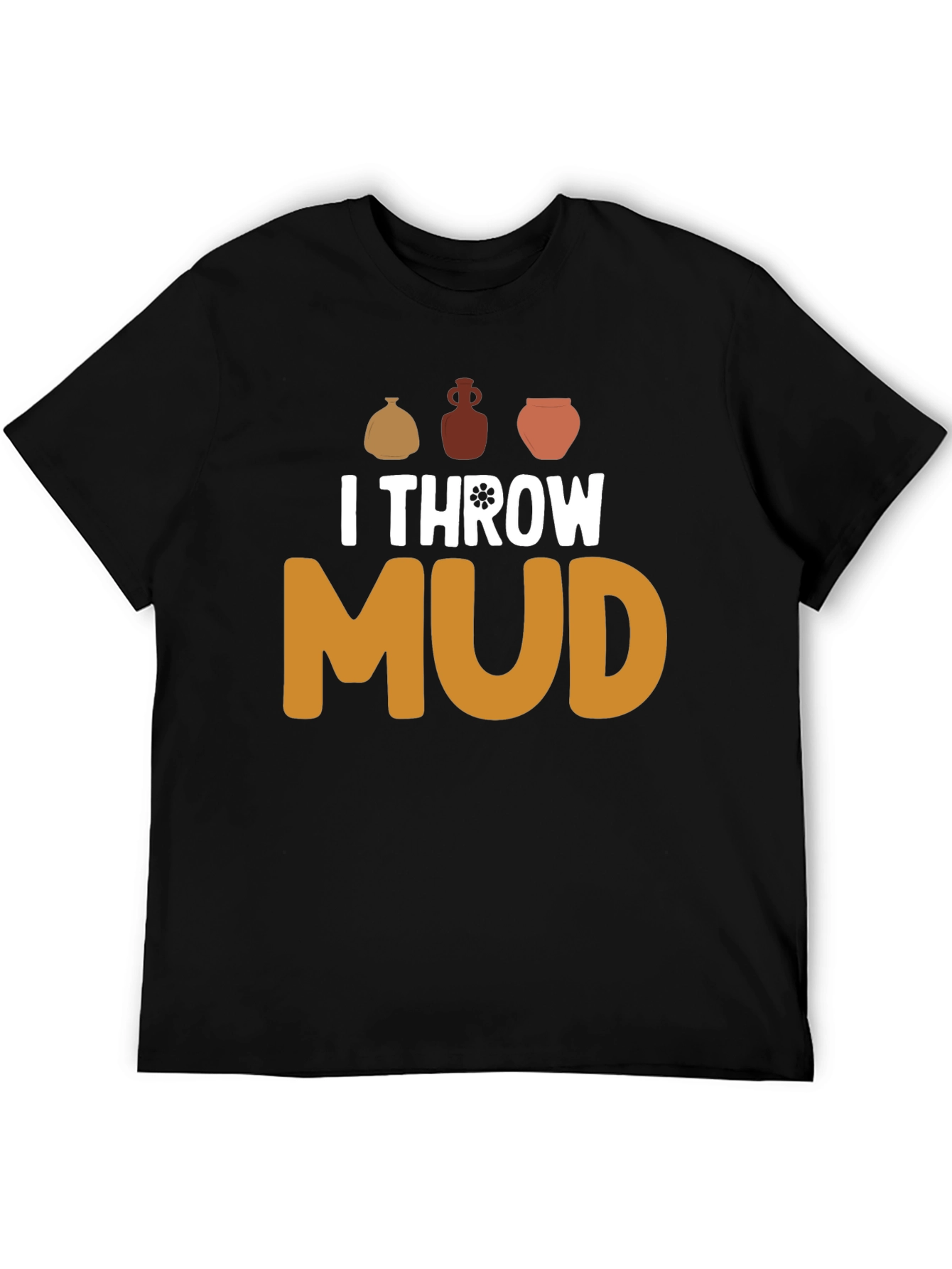I Throw Mud Pottery T-Shirt