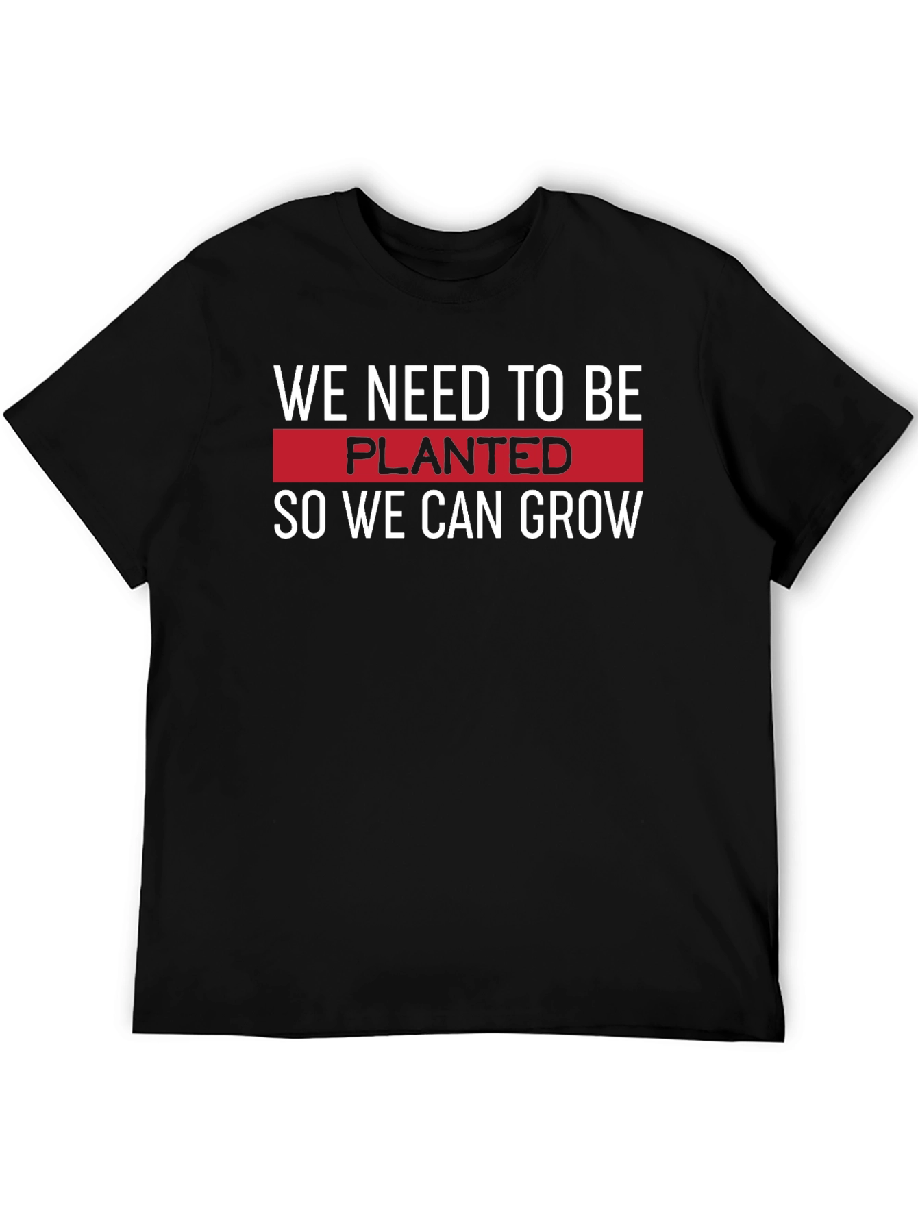 Planted to Grow T-Shirt - Motivational Black Tee