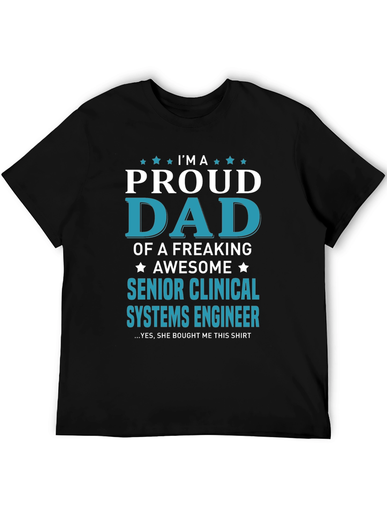 Proud Dad Senior Clinical Systems Engineer T-Shirt