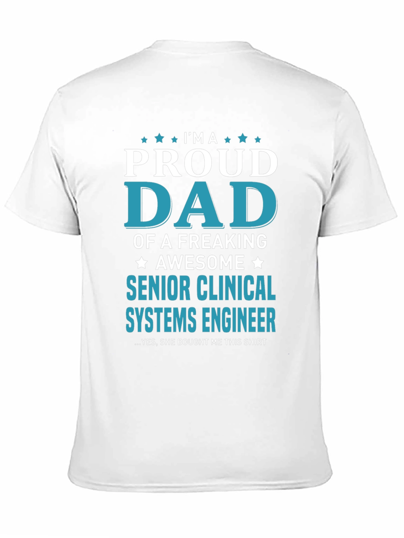 Proud Dad Senior Clinical Systems Engineer T-Shirt