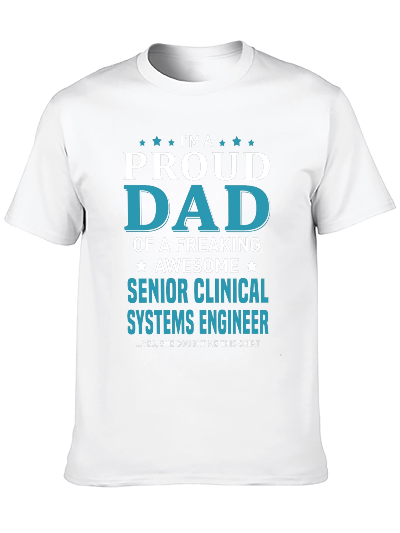 Proud Dad Senior Clinical Systems Engineer T-Shirt