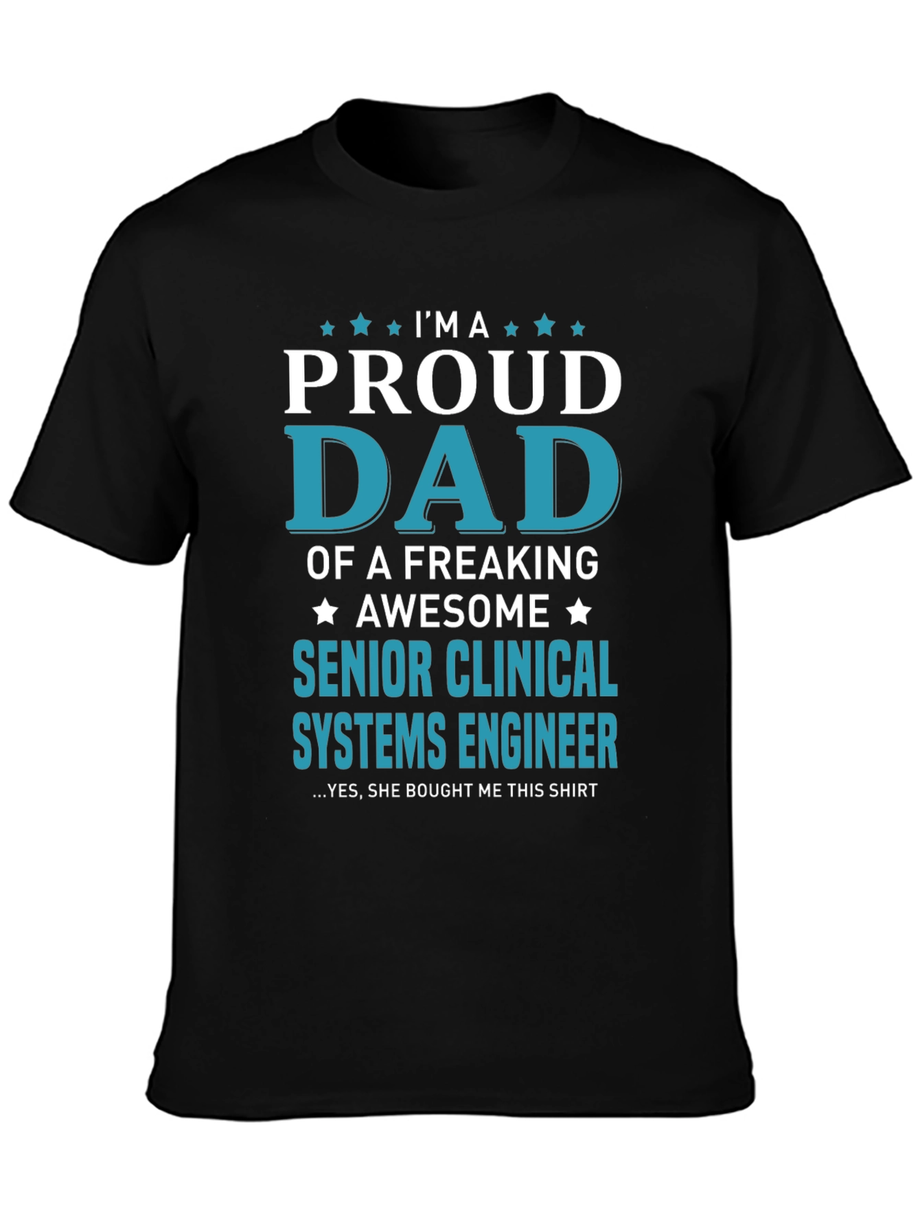 Proud Dad Senior Clinical Systems Engineer T-Shirt