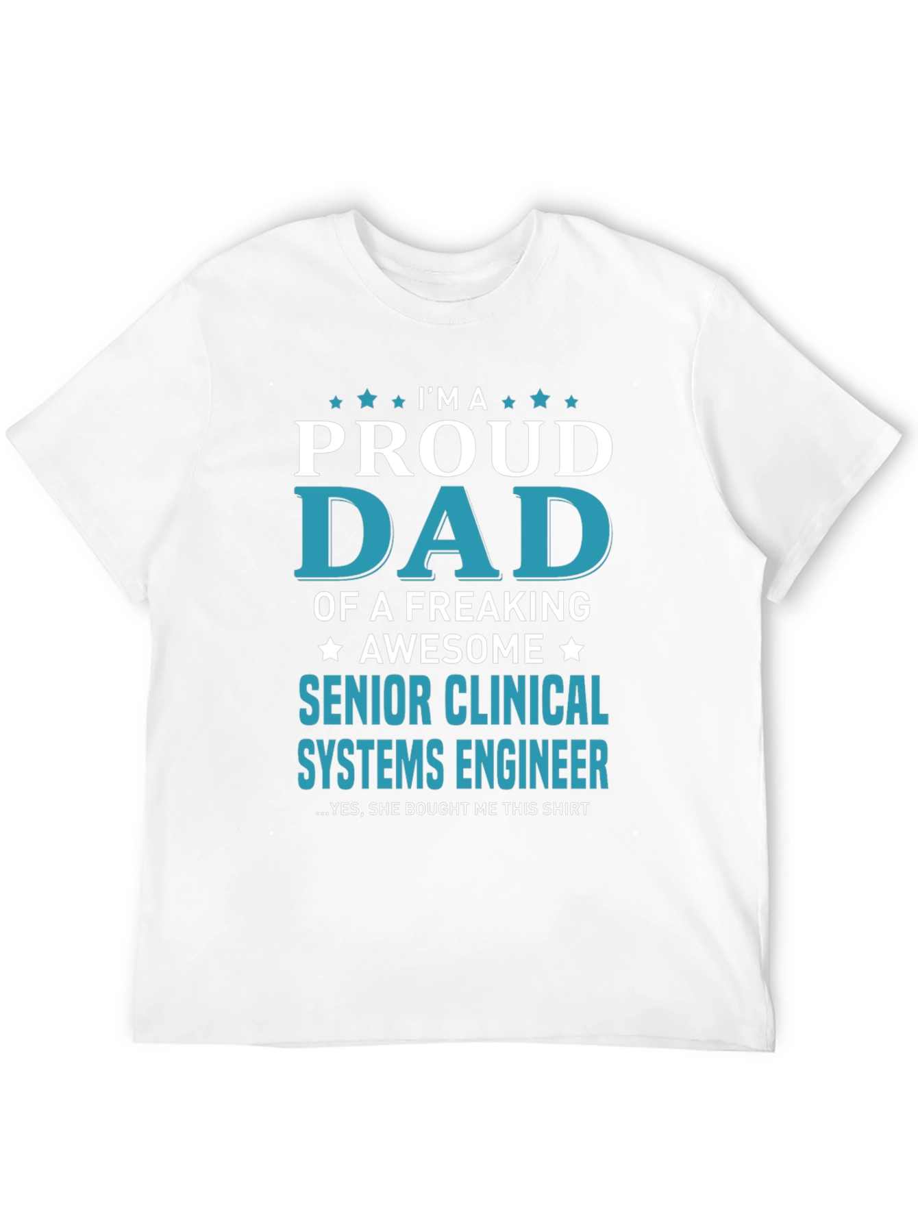 Proud Dad Senior Clinical Systems Engineer T-Shirt