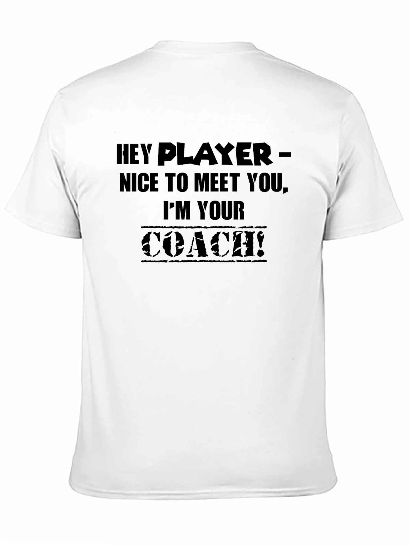 Hey Player Im Your Coach T-Shirt