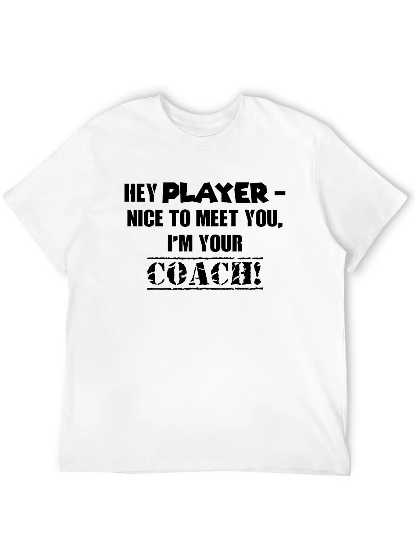 Hey Player Im Your Coach T-Shirt