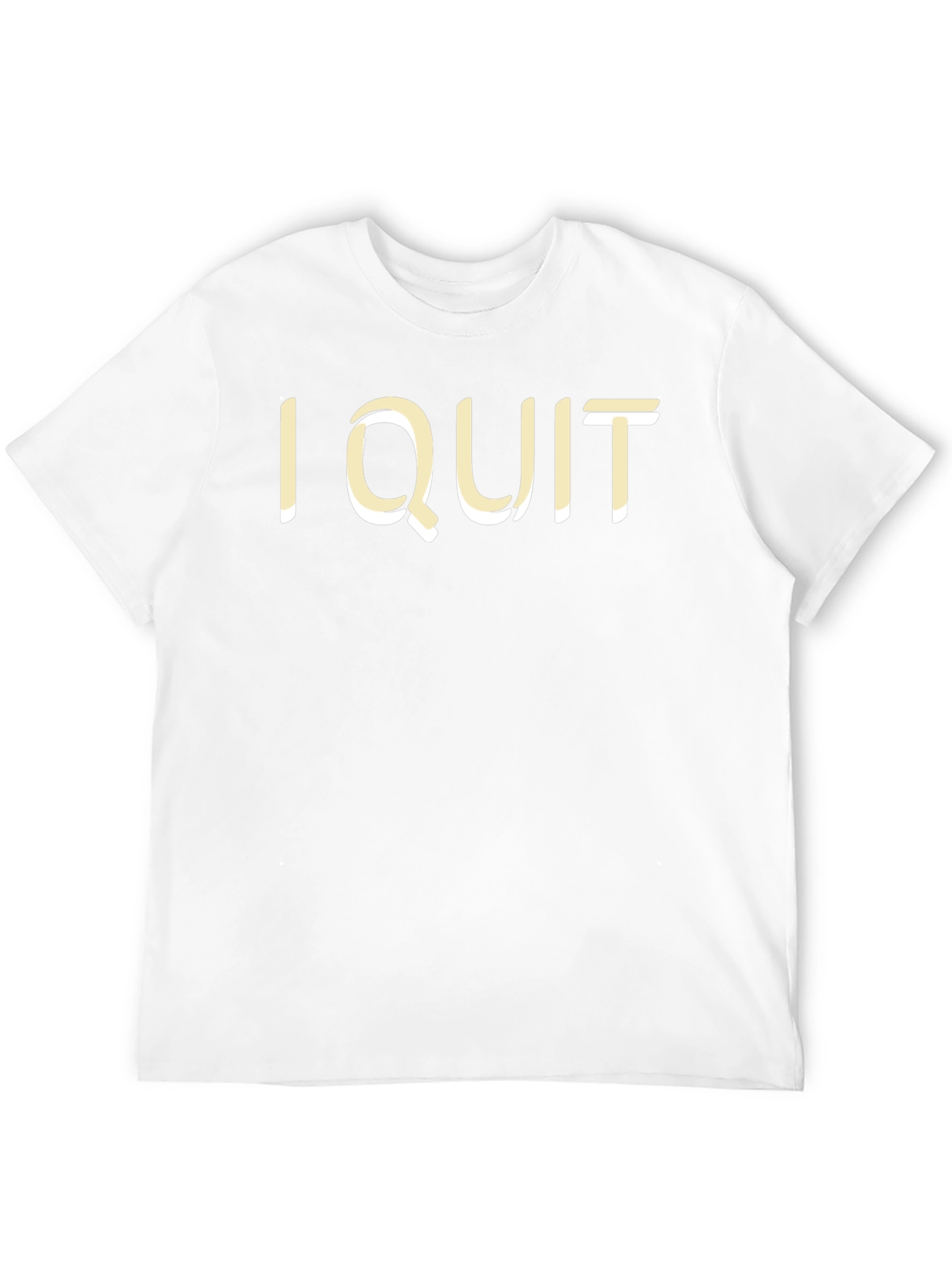 I Quit Statement T-Shirt