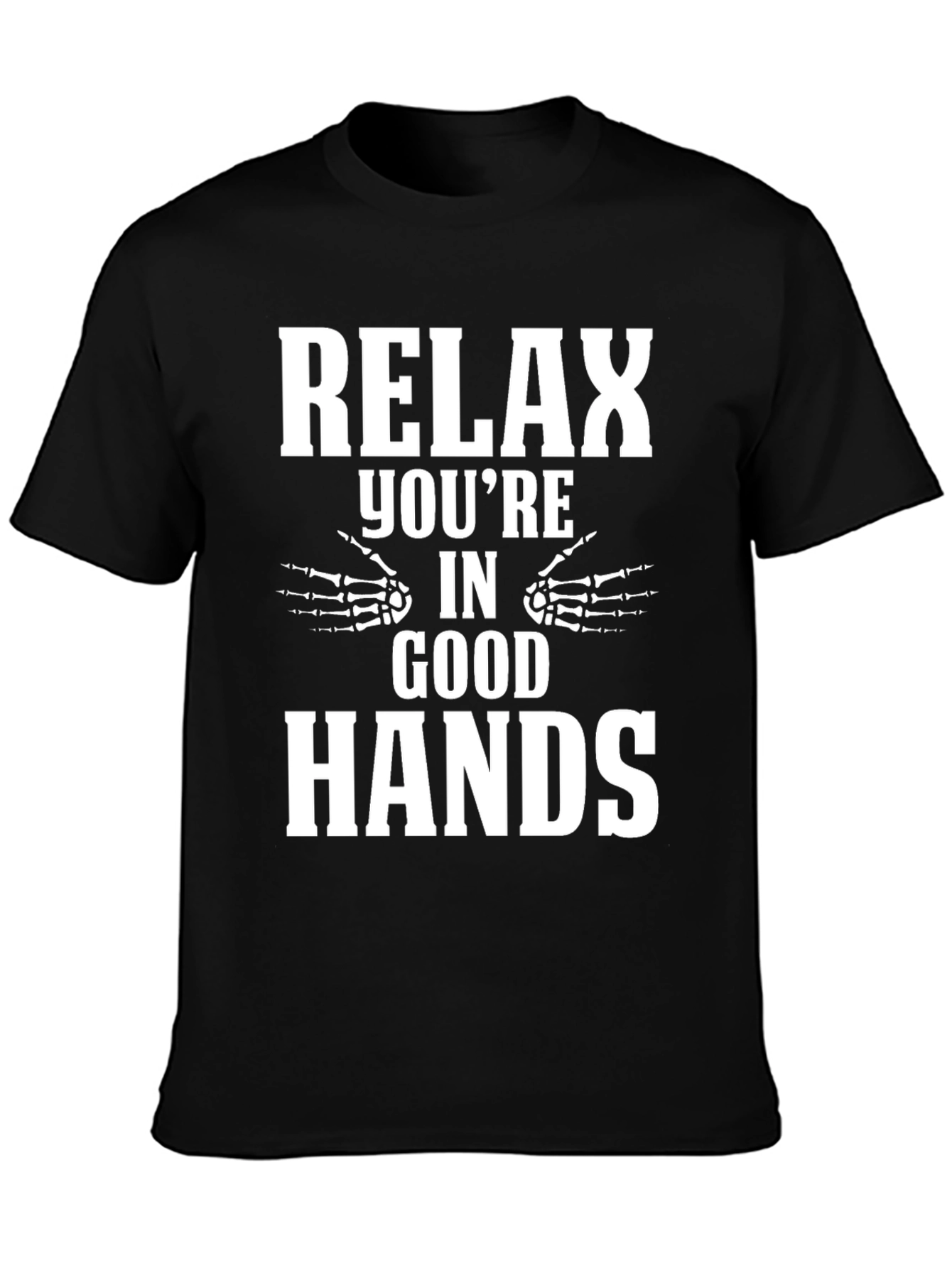 Relax Youre in Good Hands T-Shirt