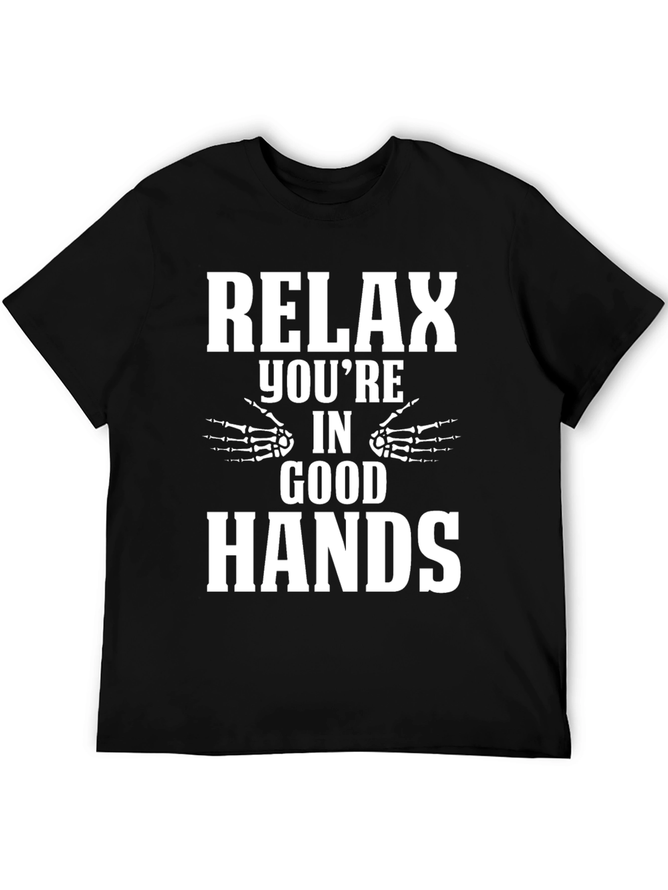 Relax Youre in Good Hands T-Shirt