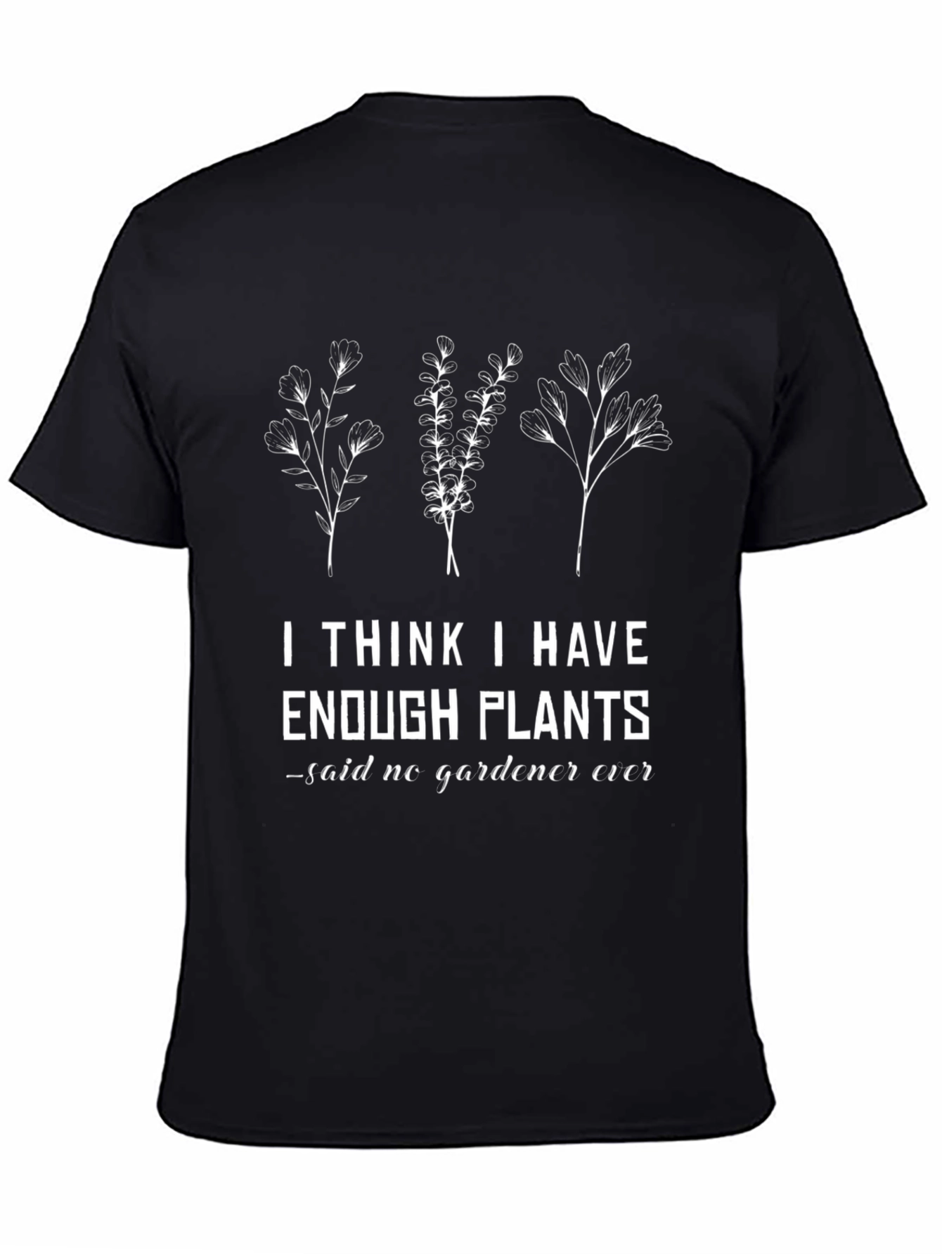Funny Gardener T-Shirt - Enough Plants? Never!
