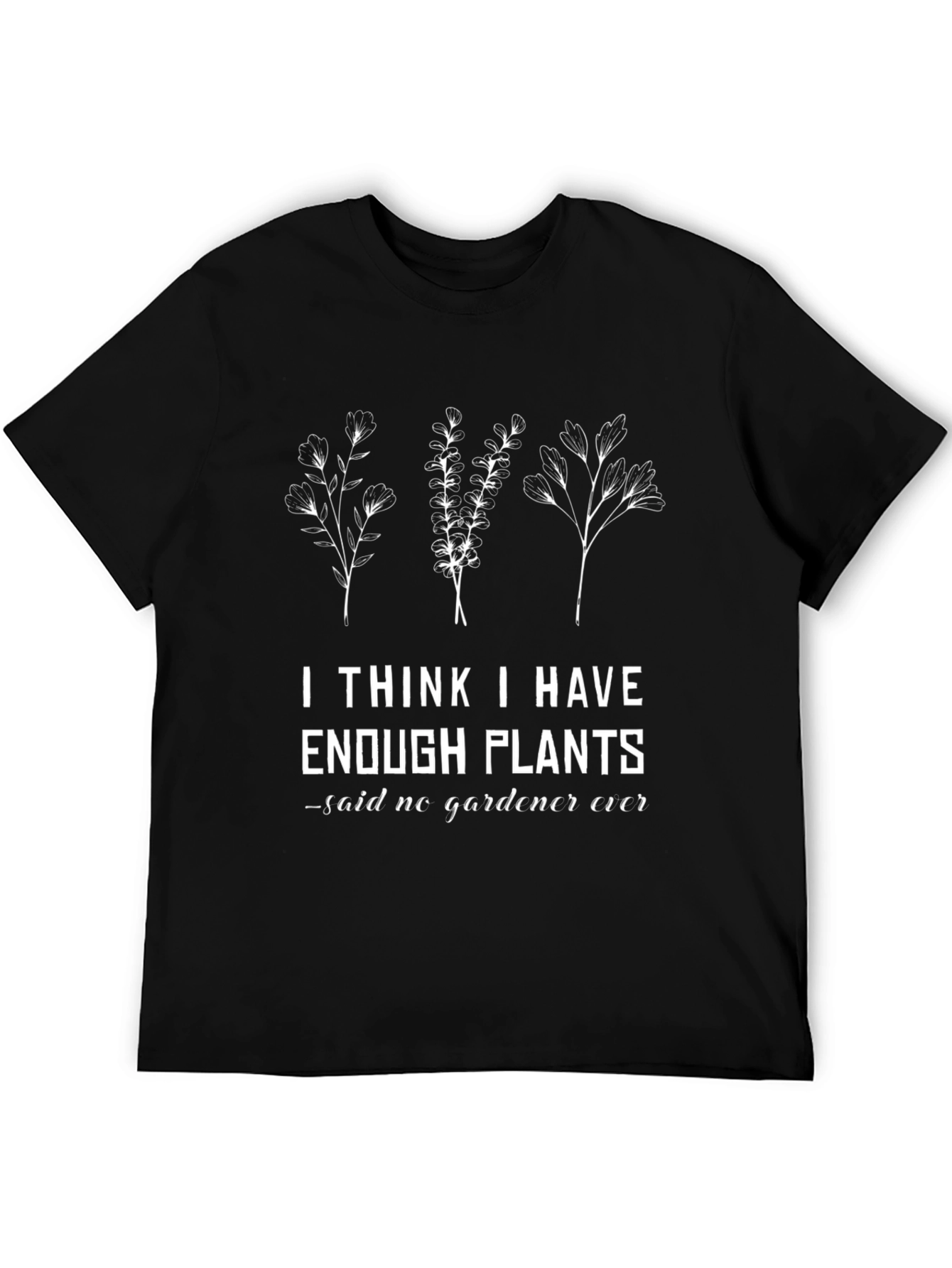Funny Gardener T-Shirt - Enough Plants? Never!