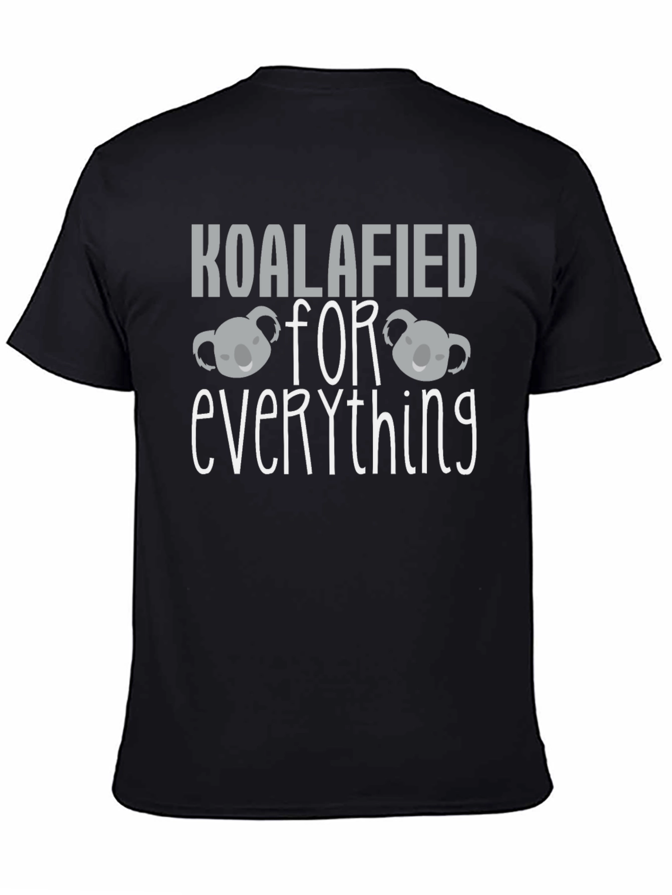 Koalafied For Everything T-Shirt