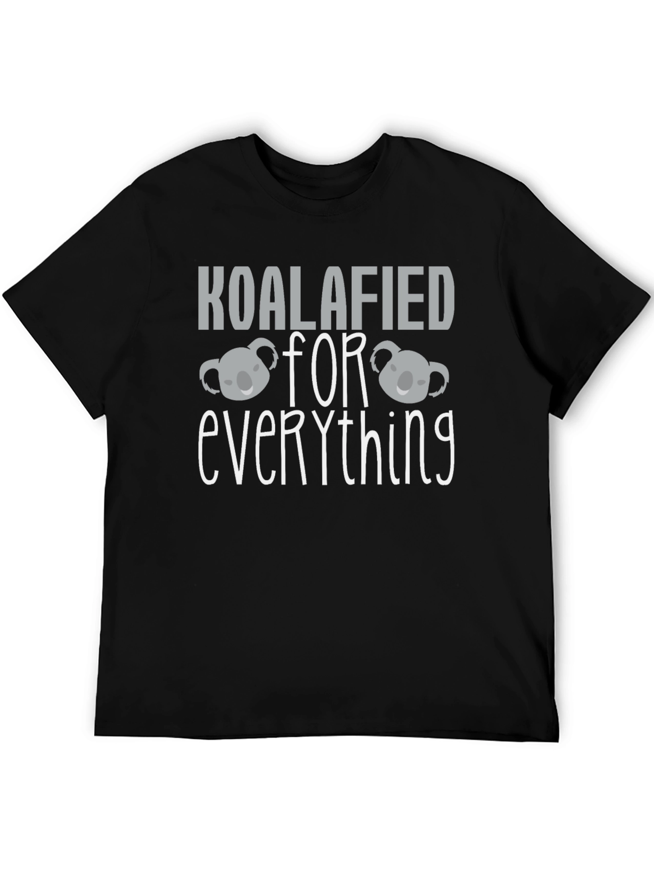 Koalafied For Everything T-Shirt