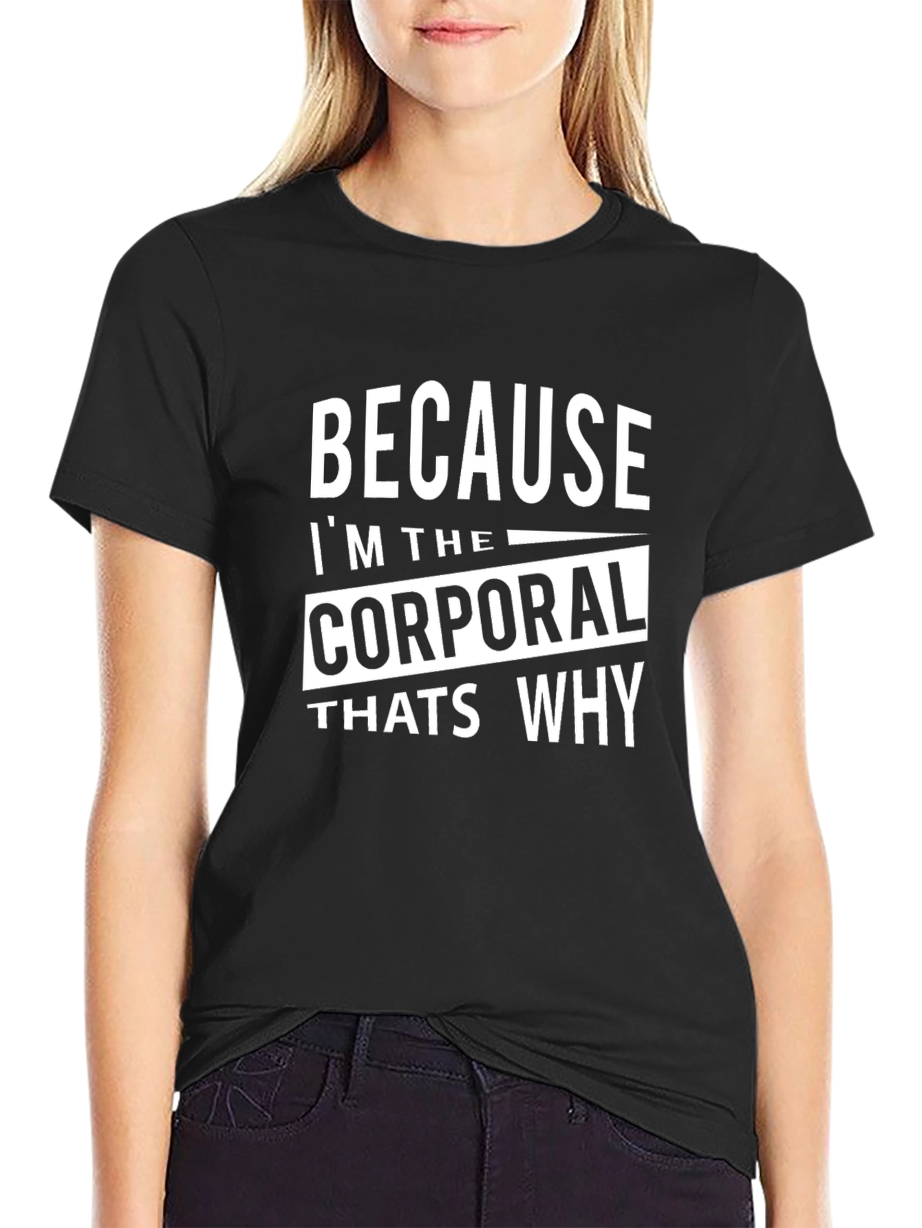 Because Im The Corporal T-Shirt