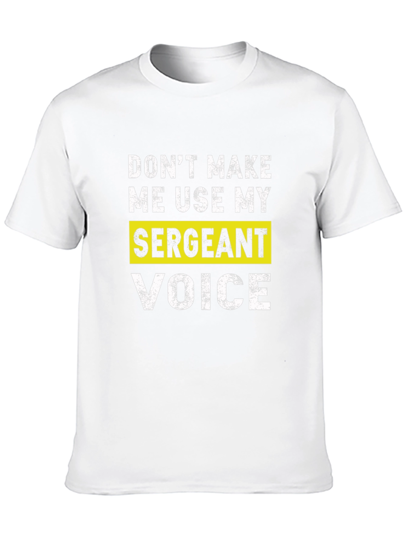 Sarcastic Sergeant Voice T-Shirt - Funny Military Gift