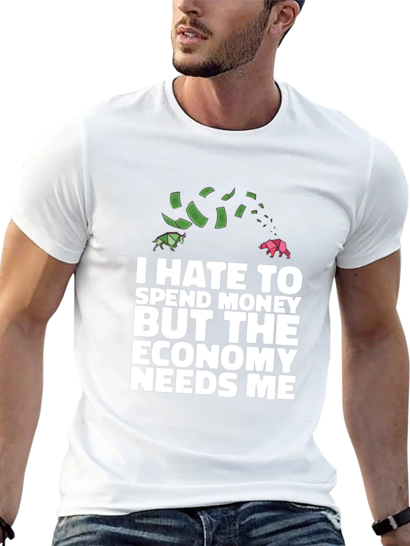 I Hate To Spend Economy Needs Me Funny T-Shirt