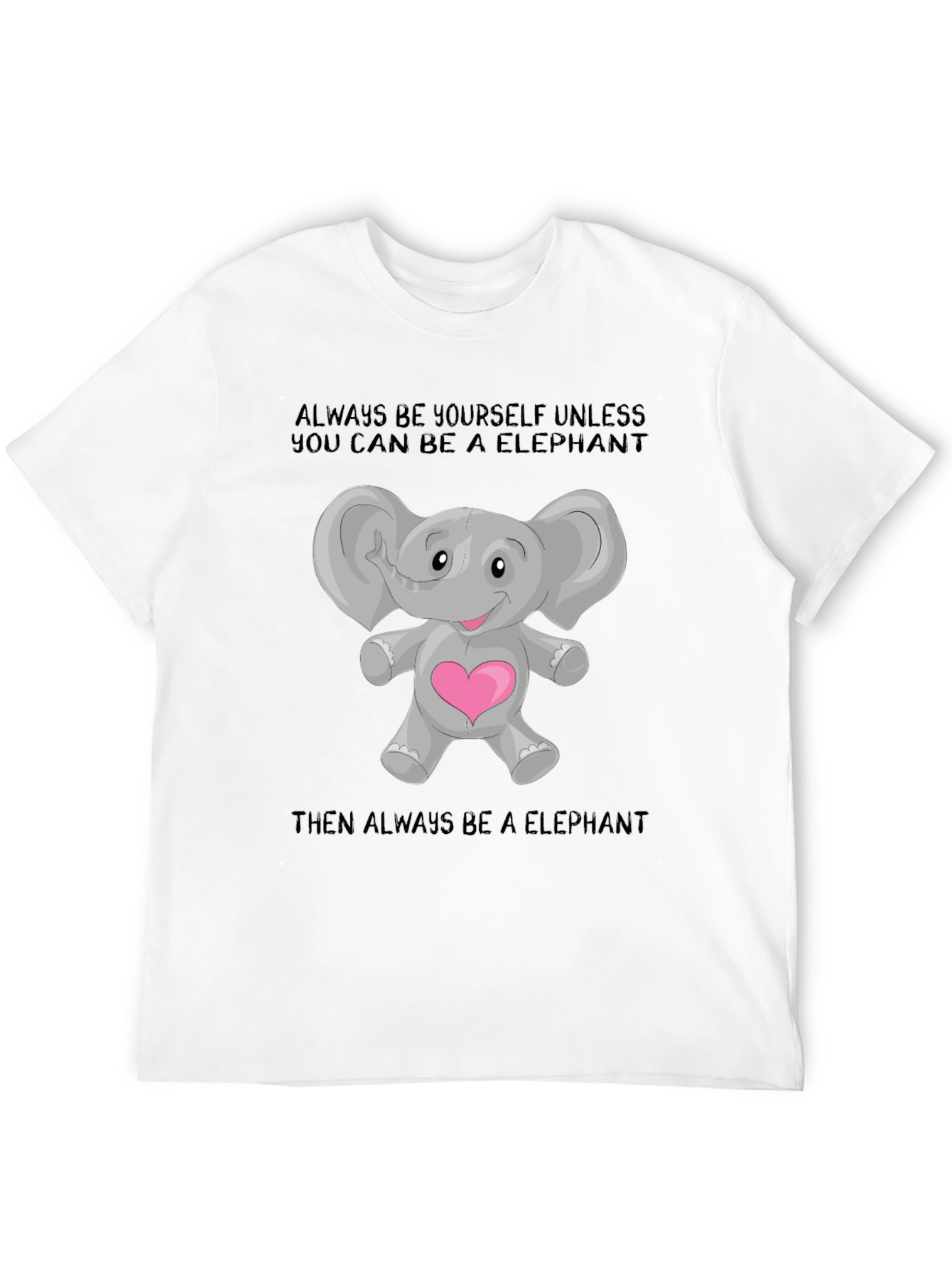 Elephant Lover T-Shirt: Always Be an Elephant