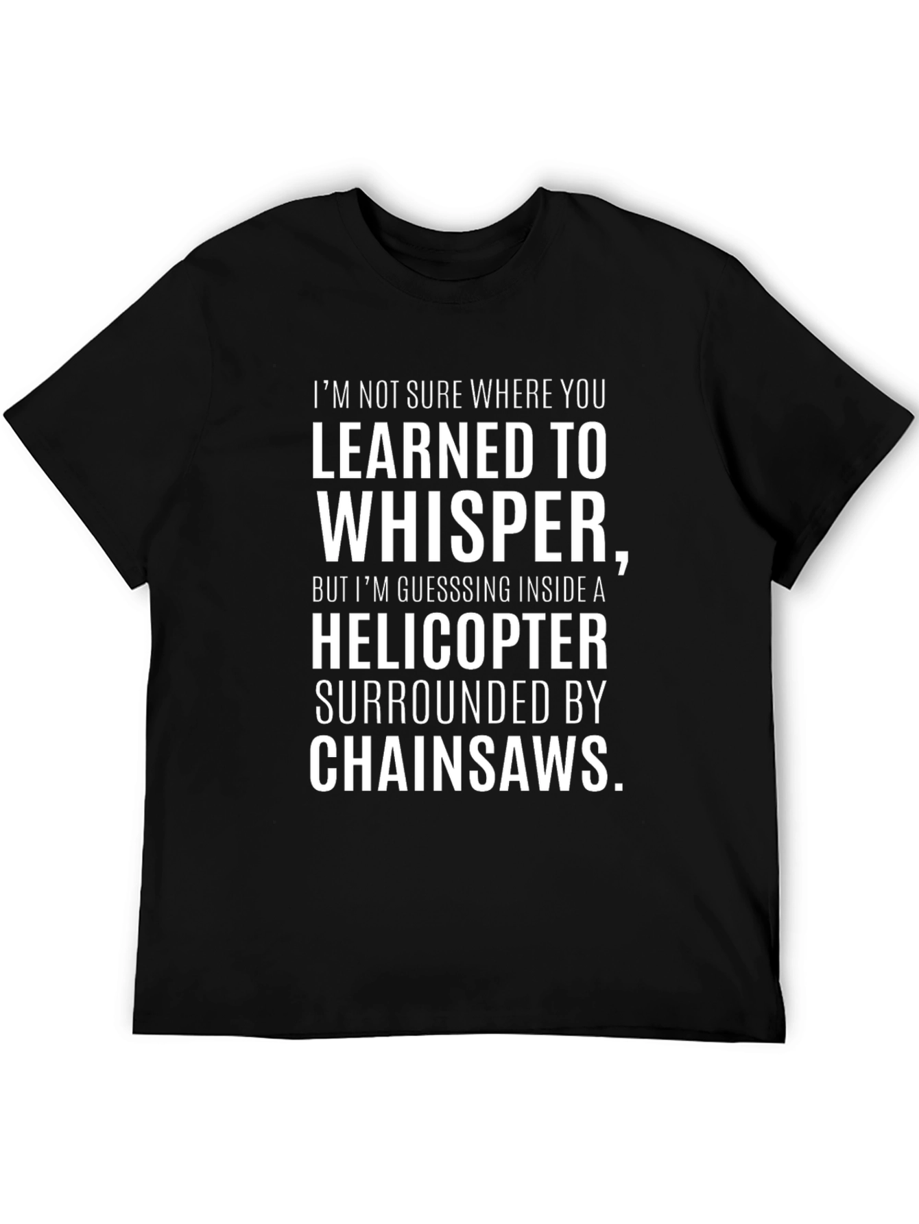 Helicopter Whisper Chainsaw Statement T-Shirt