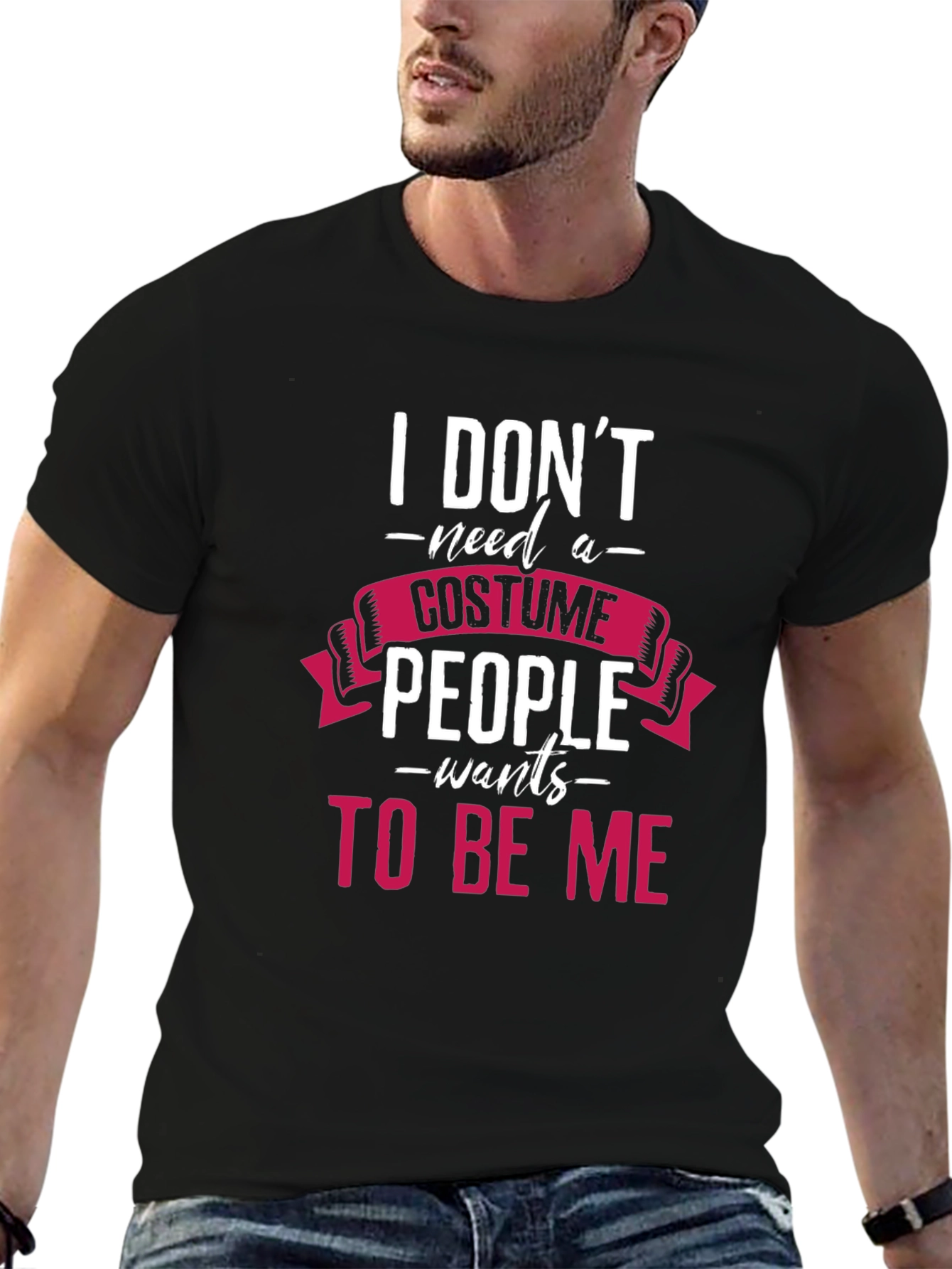 I Dont Need a Costume T-Shirt