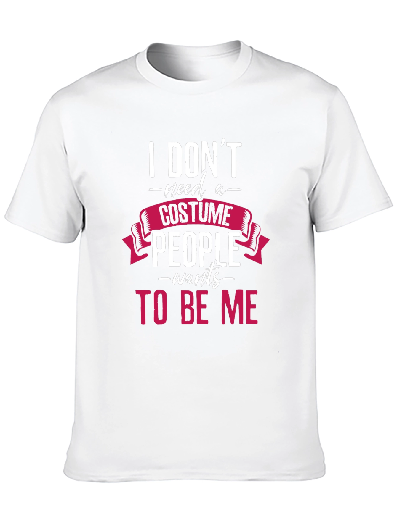I Dont Need a Costume T-Shirt