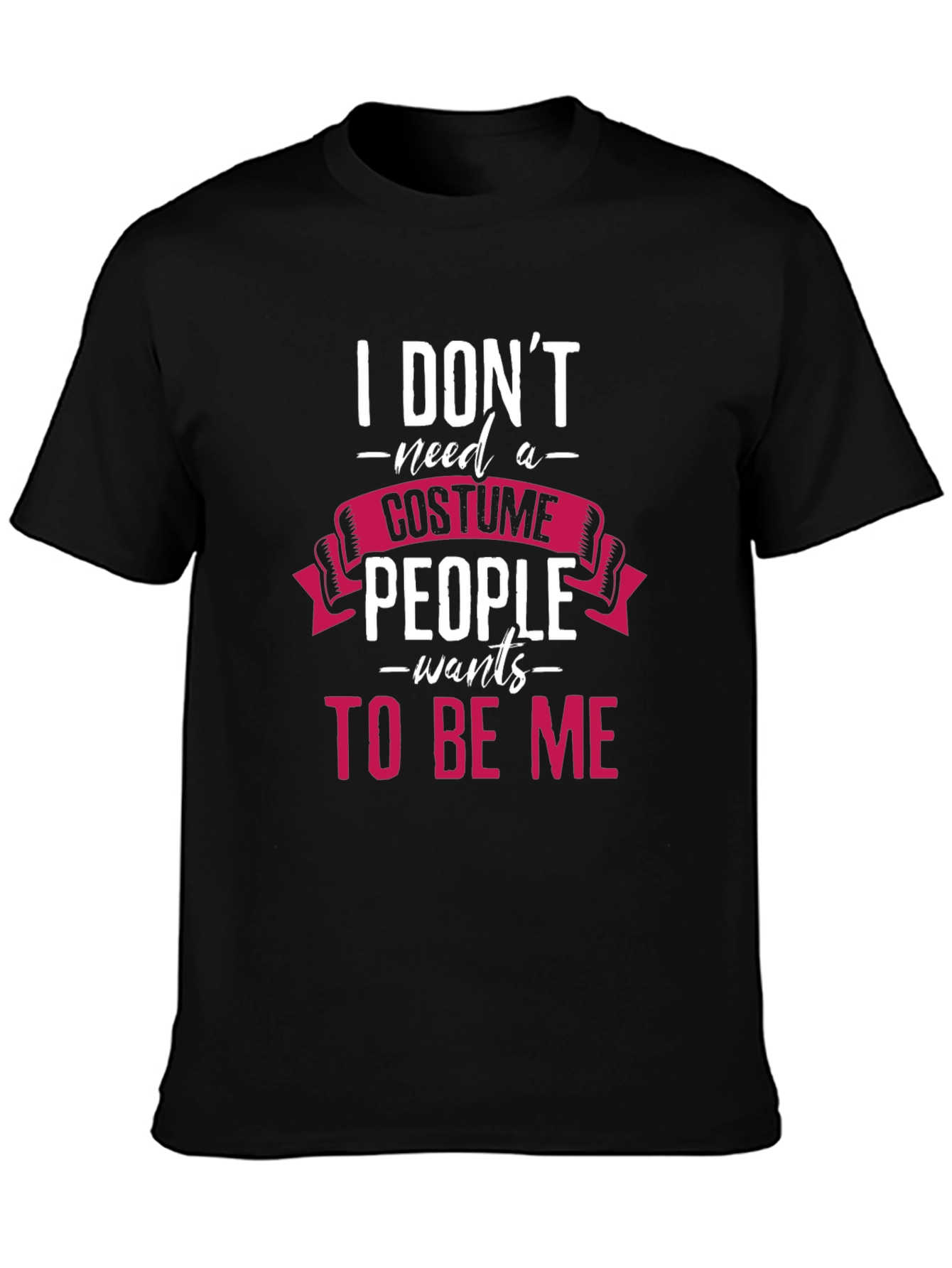 I Dont Need a Costume T-Shirt