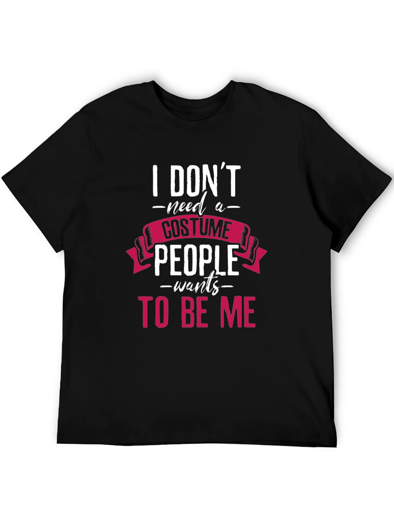 I Dont Need a Costume T-Shirt