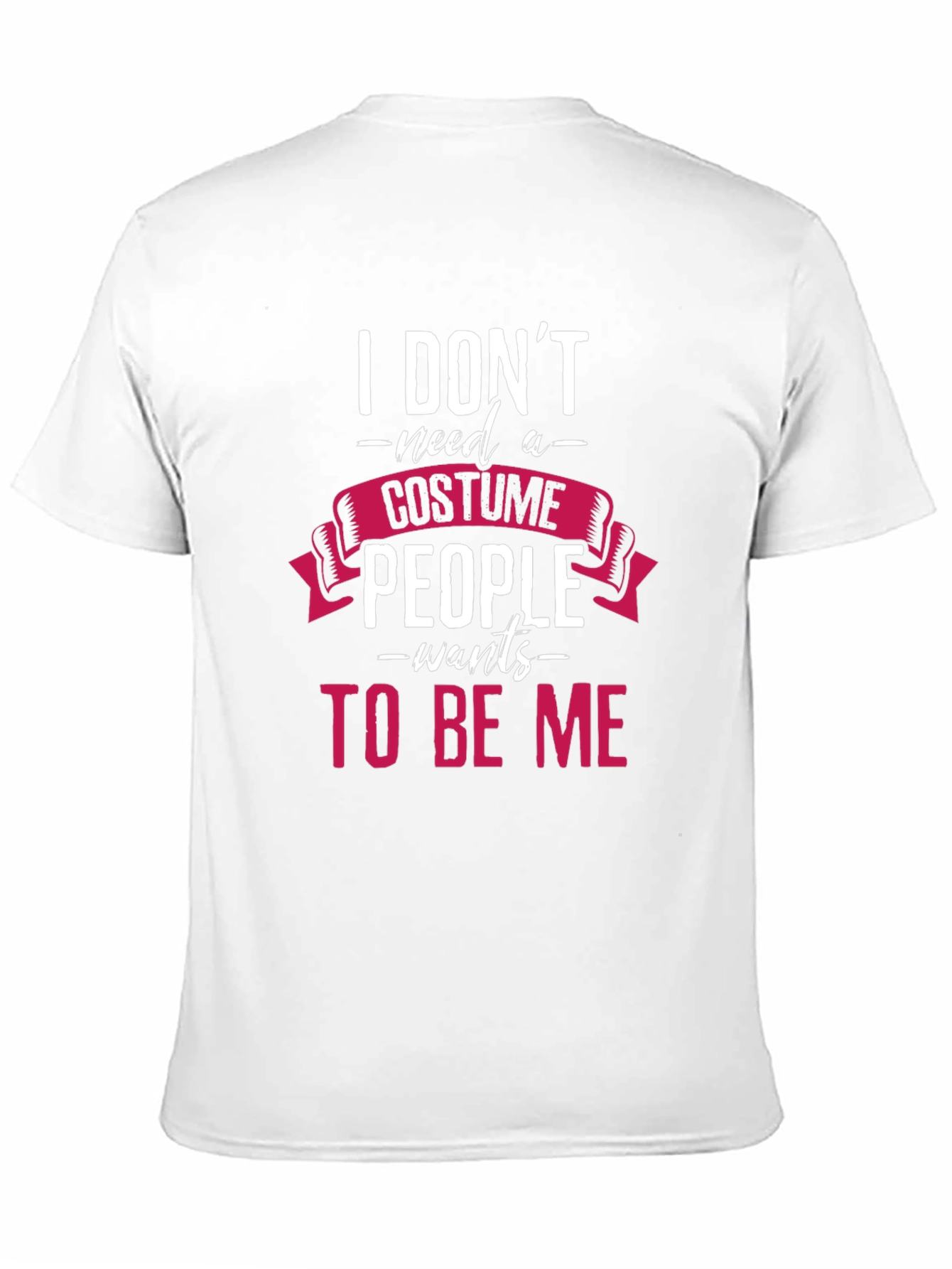 I Dont Need a Costume T-Shirt