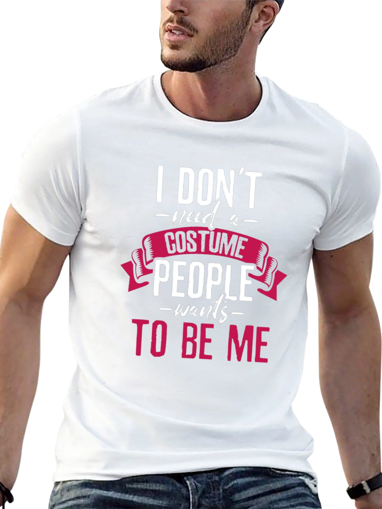 I Dont Need a Costume T-Shirt