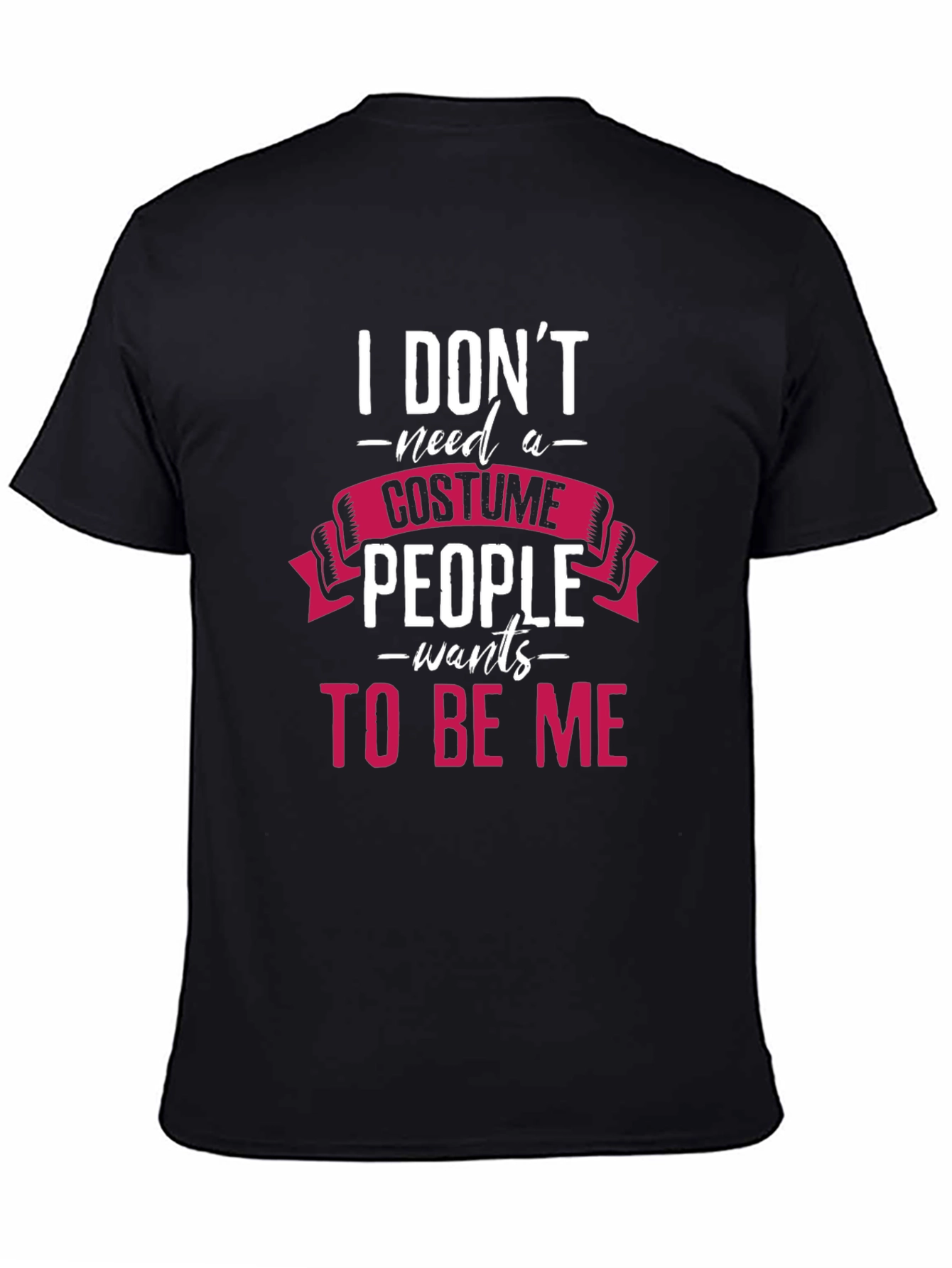 I Dont Need a Costume T-Shirt
