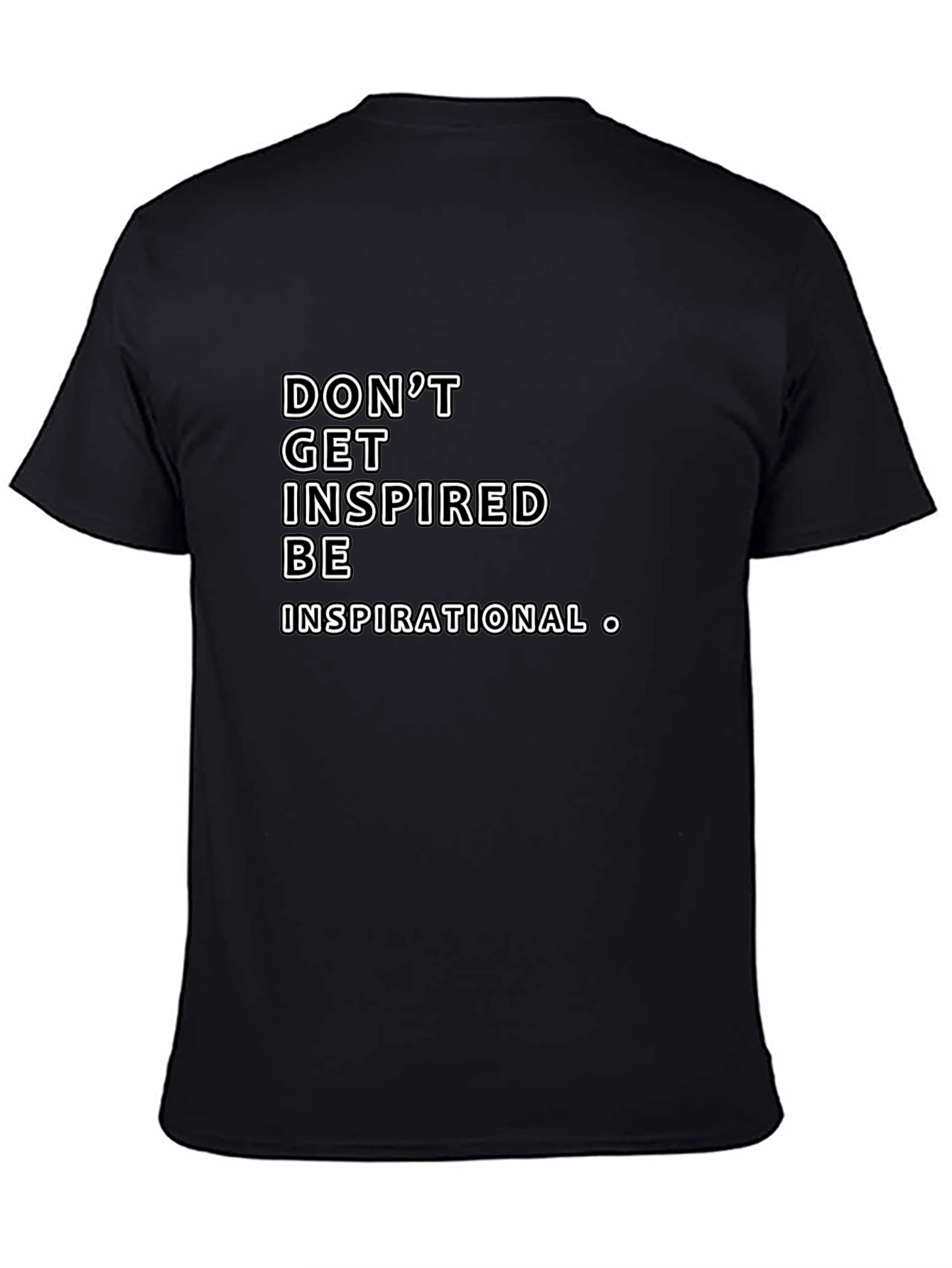 Inspirational Graphic Tee -  Dont Get Inspired Be Inspirational