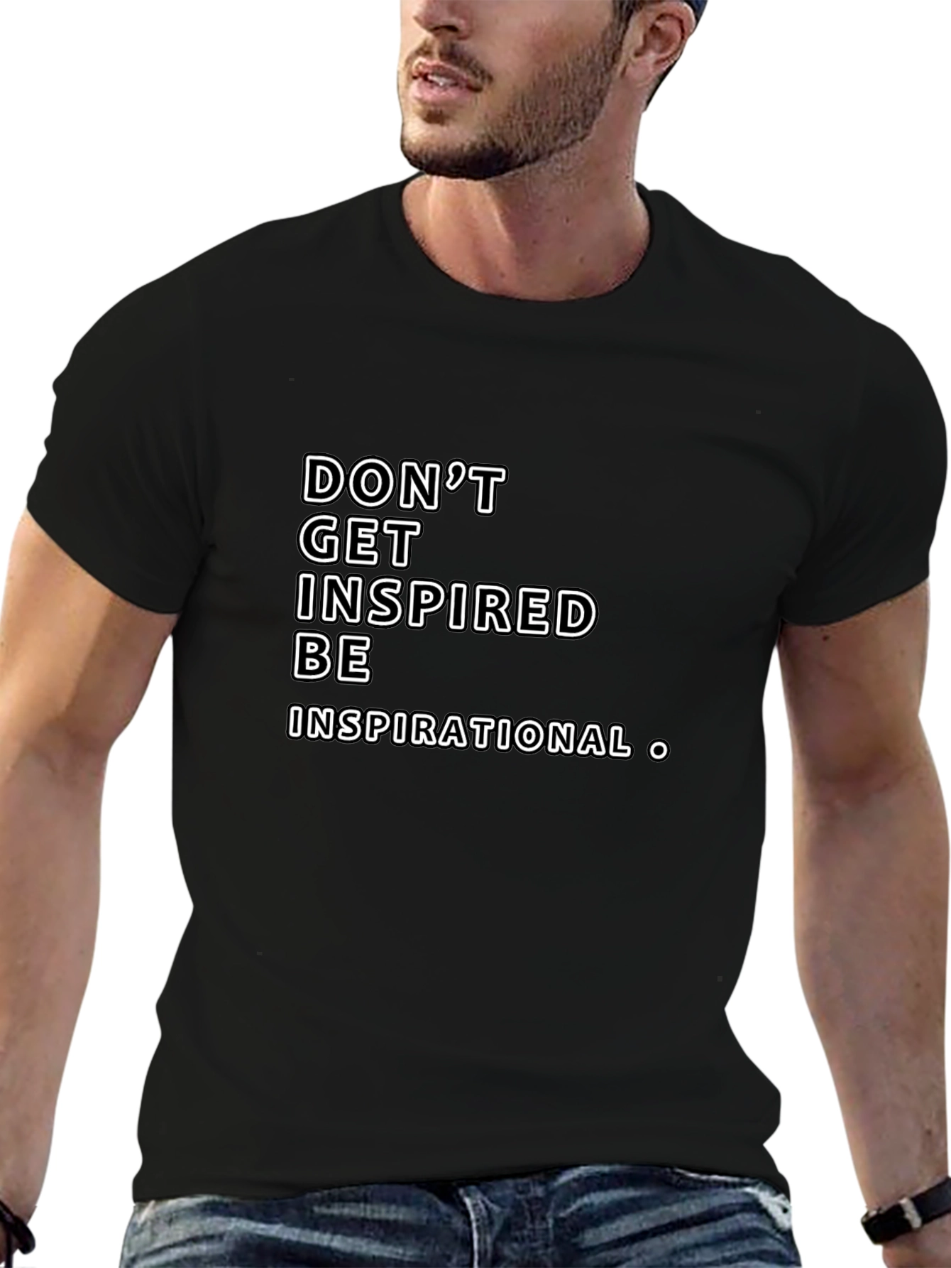 Inspirational Graphic Tee -  Dont Get Inspired Be Inspirational