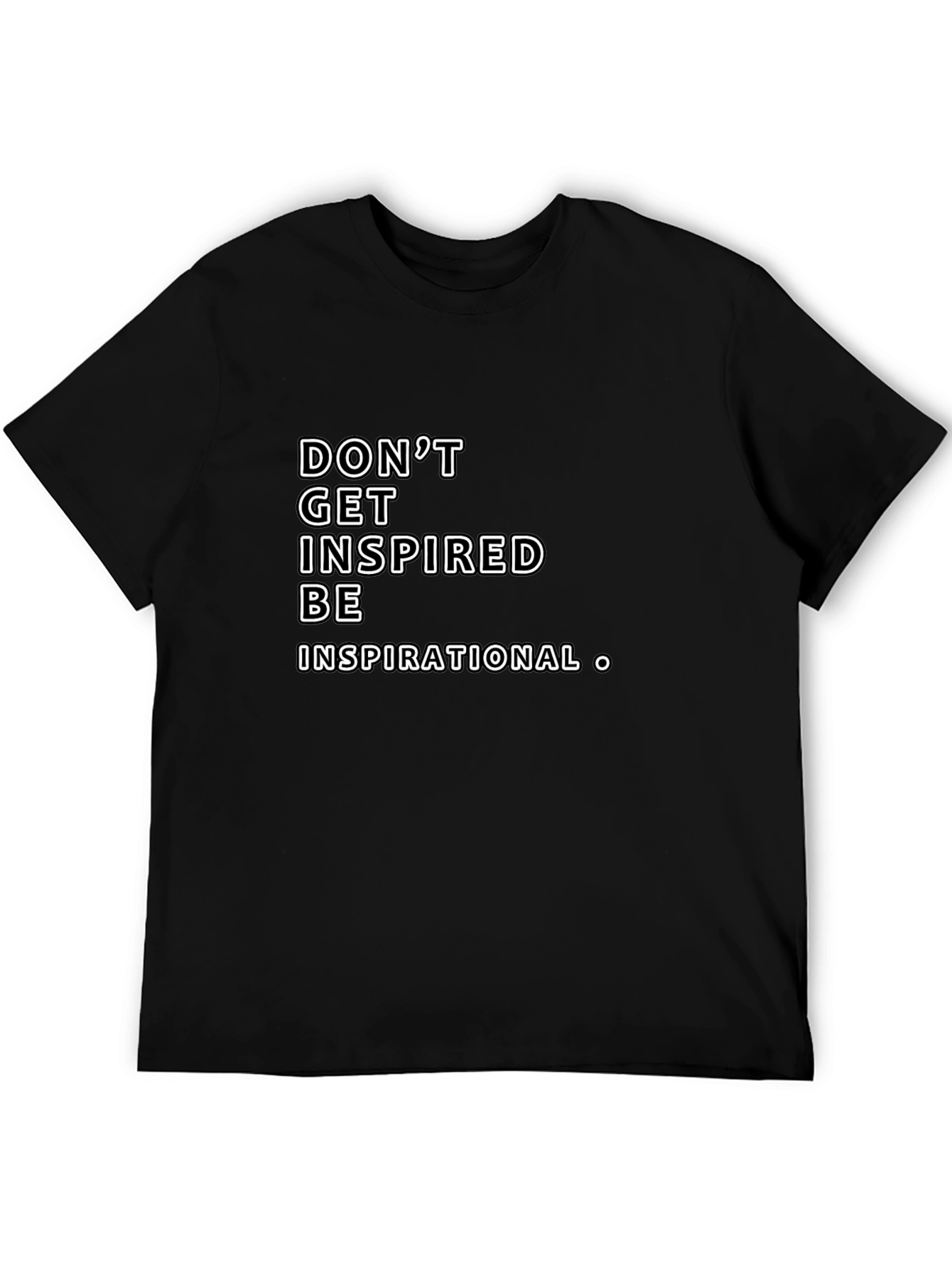 Inspirational Graphic Tee -  Dont Get Inspired Be Inspirational