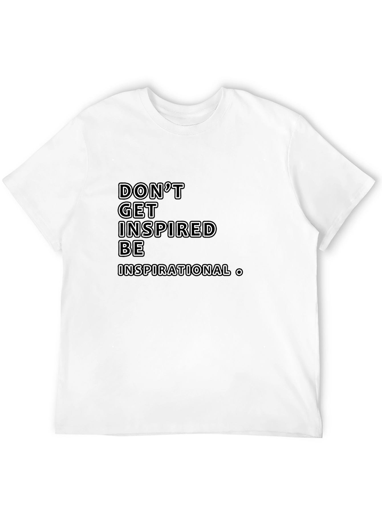 Inspirational Graphic Tee -  Dont Get Inspired Be Inspirational