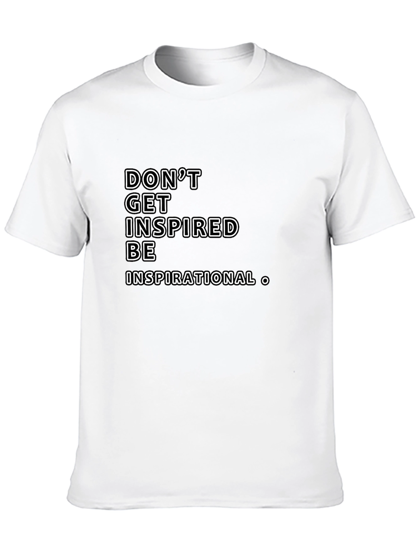 Inspirational Graphic Tee -  Dont Get Inspired Be Inspirational