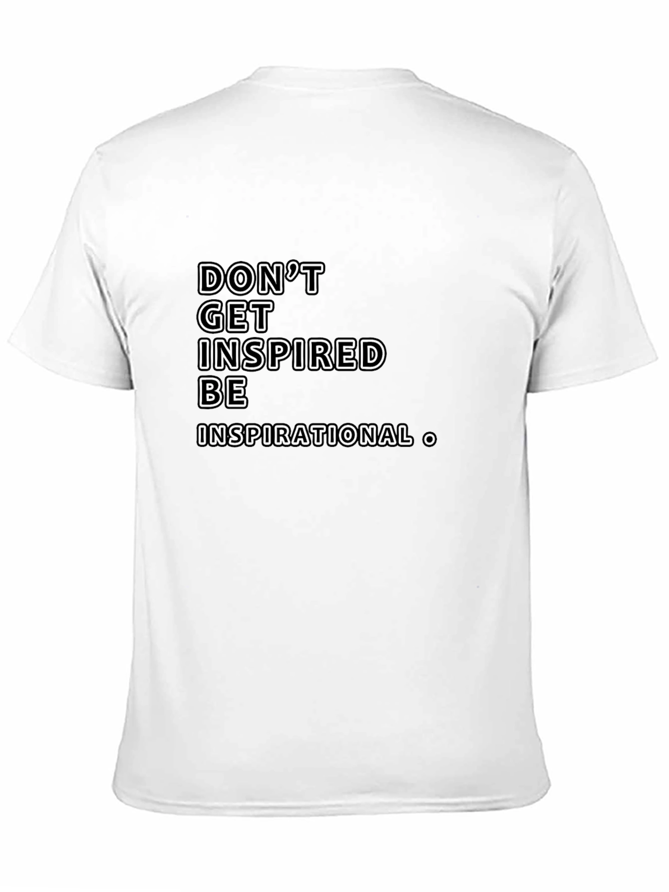 Inspirational Graphic Tee -  Dont Get Inspired Be Inspirational