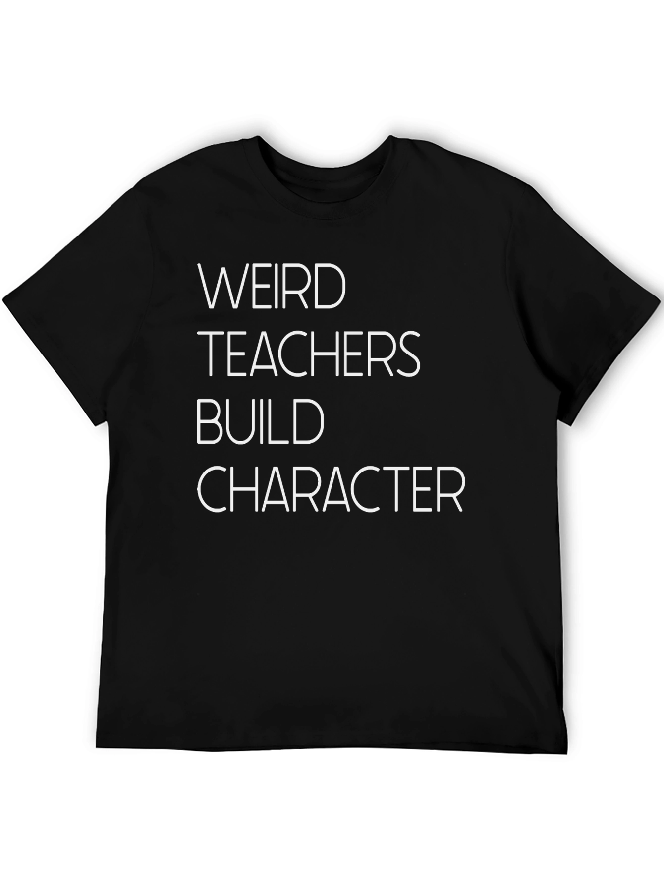 Weird Teachers Build Character T-Shirt