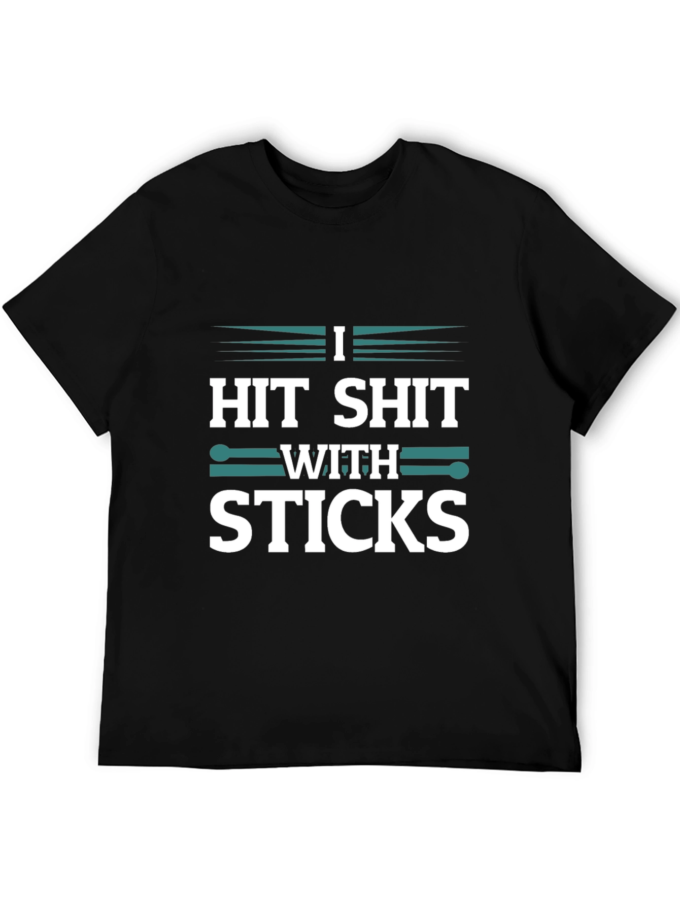 Drummer T-Shirt - I Hit Shit With Sticks