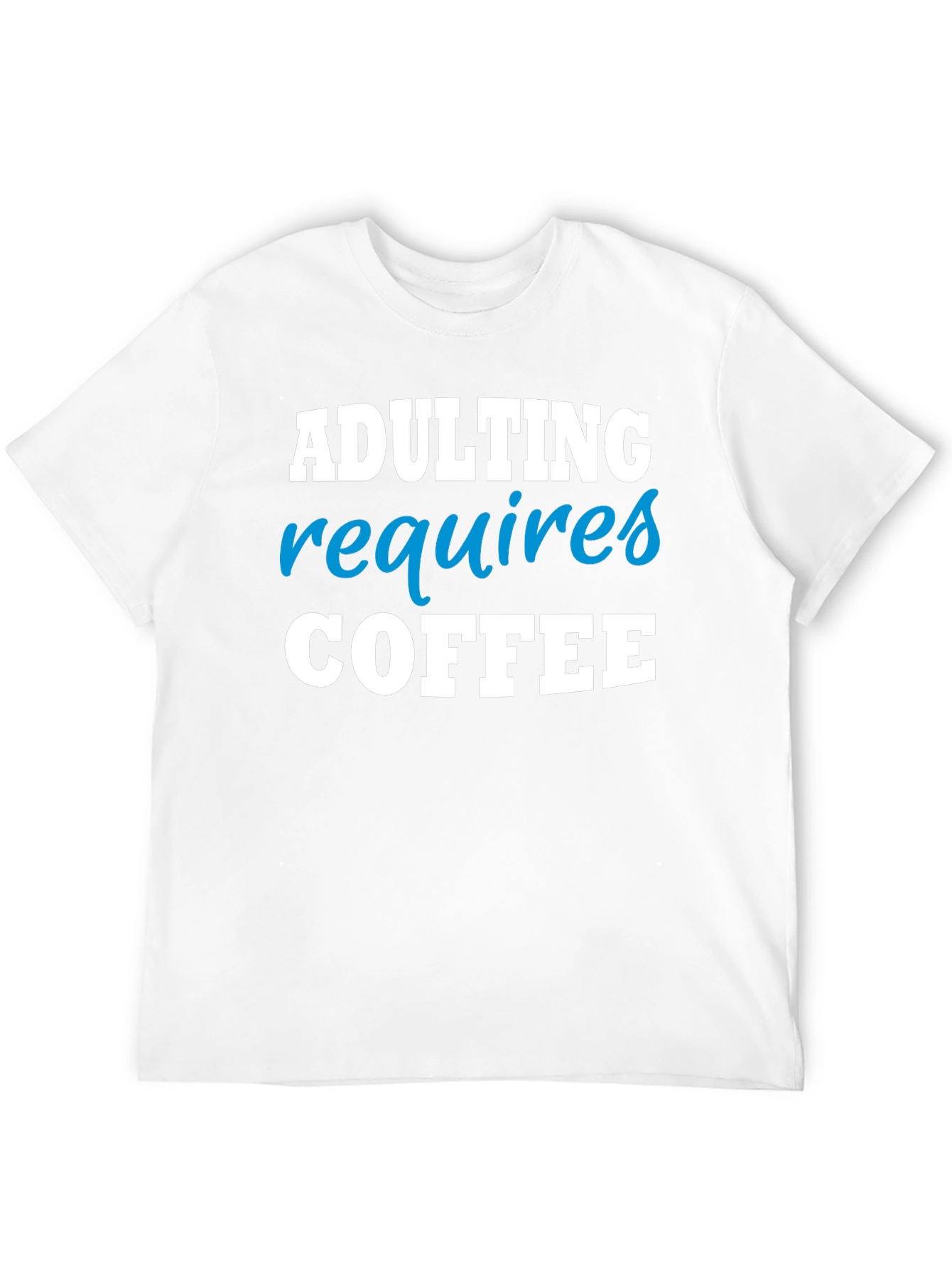 Adulting Requires Coffee Funny T-Shirt
