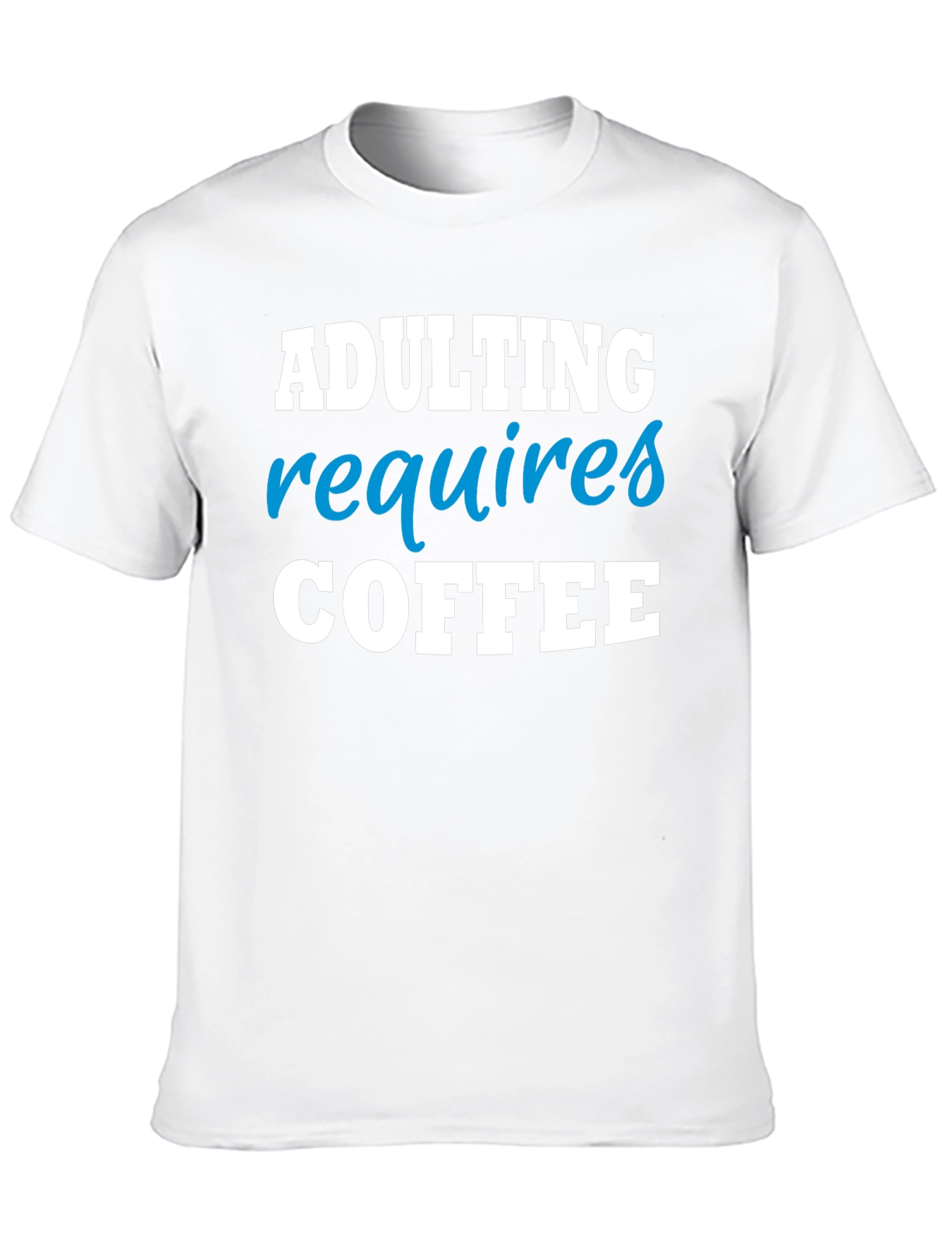 Adulting Requires Coffee Funny T-Shirt