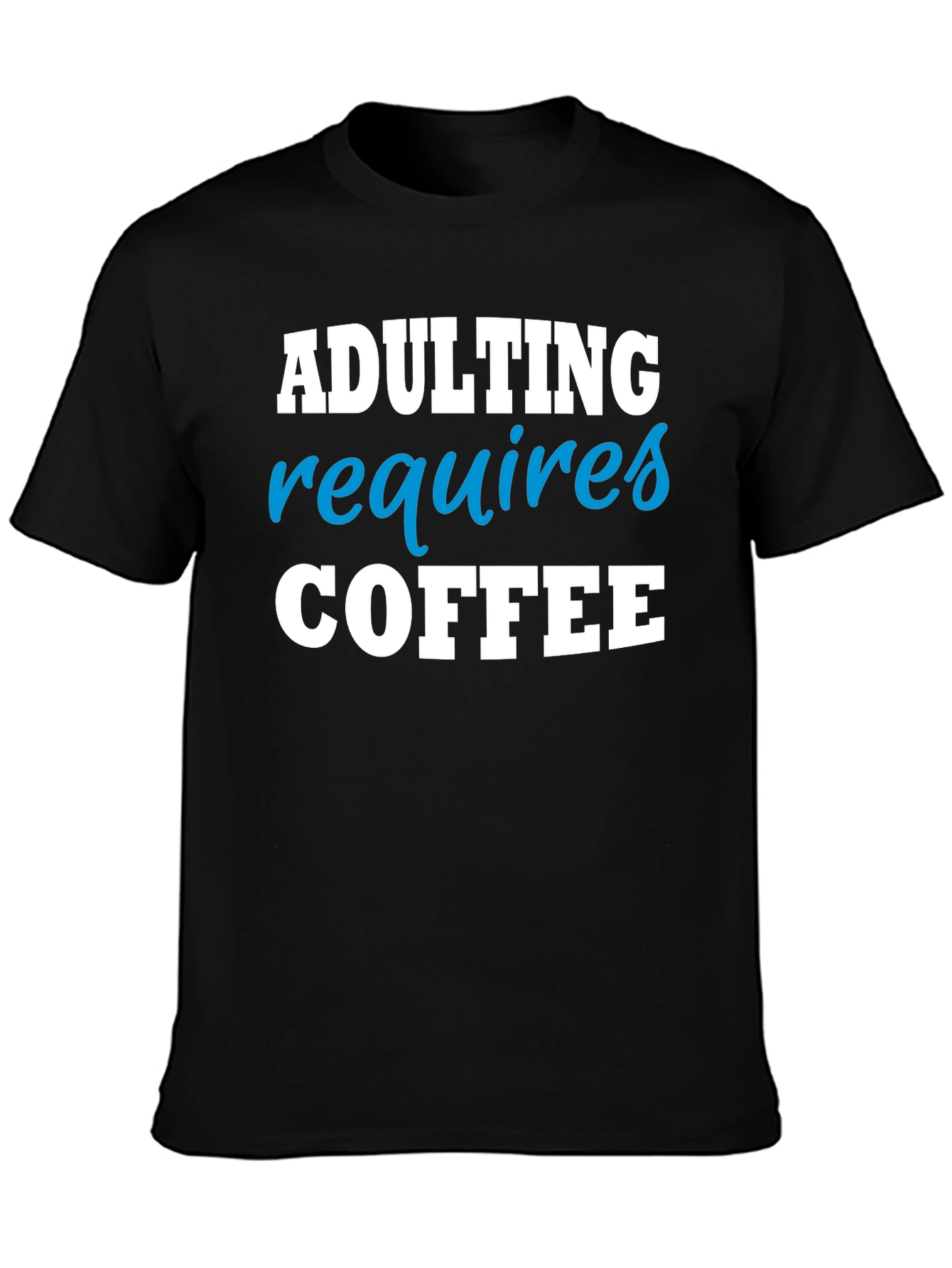 Adulting Requires Coffee Funny T-Shirt