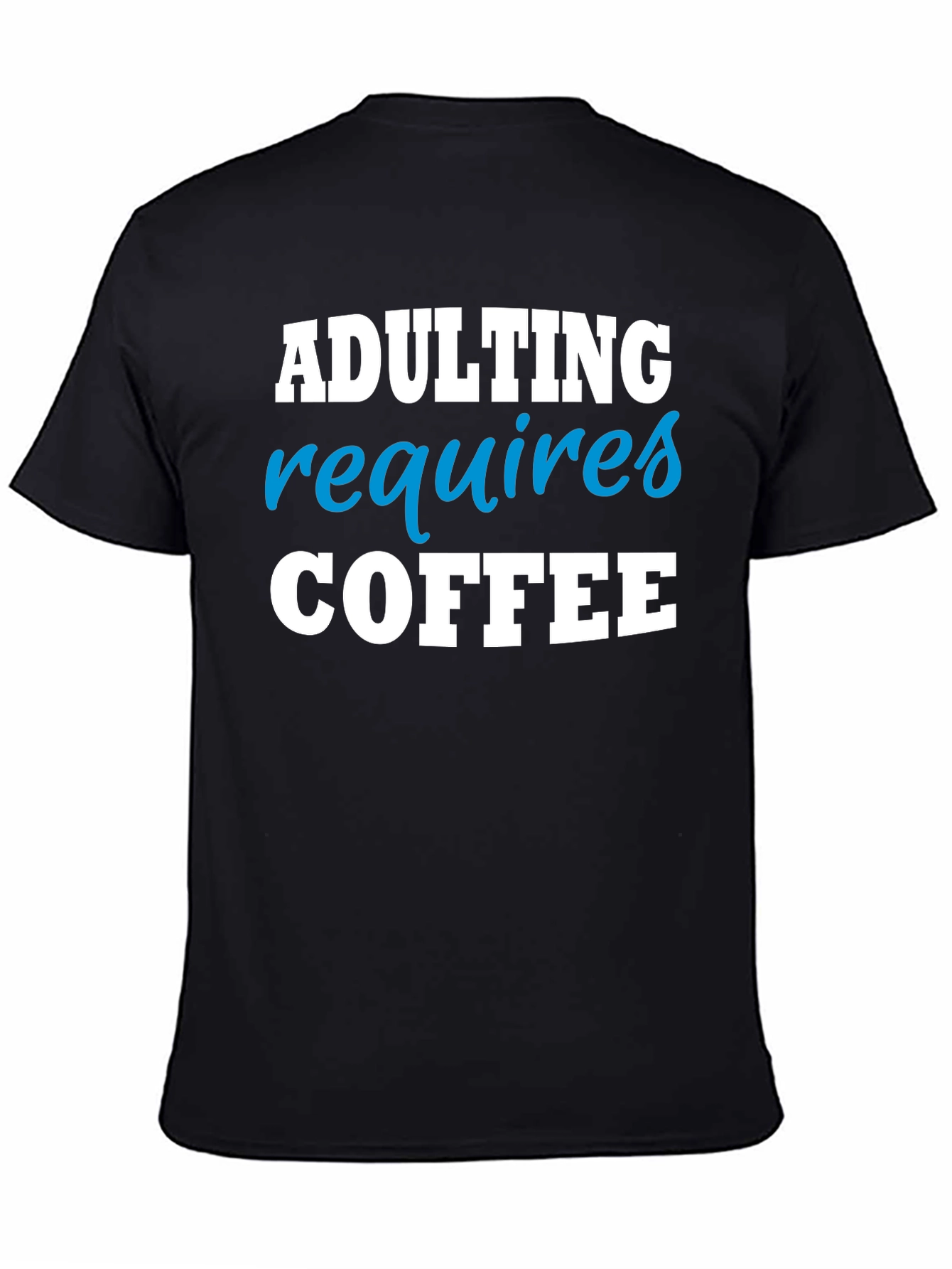 Adulting Requires Coffee Funny T-Shirt