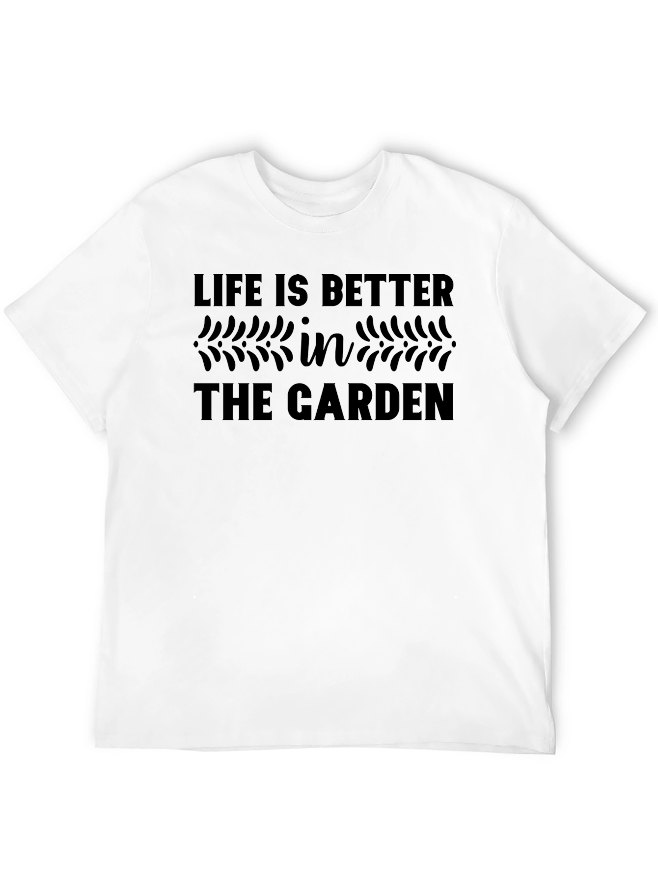Life is Better in the Garden T-Shirt