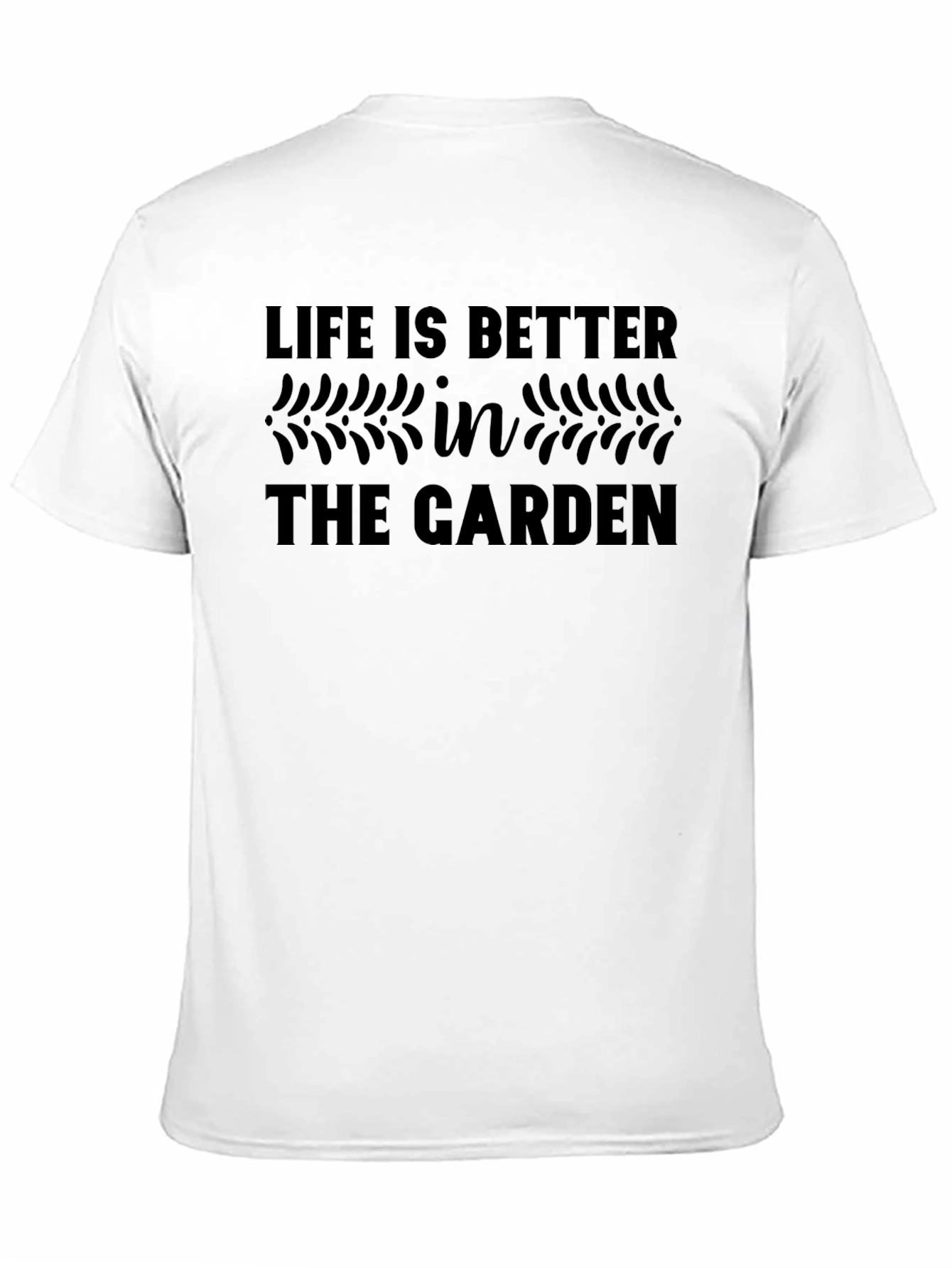 Life is Better in the Garden T-Shirt