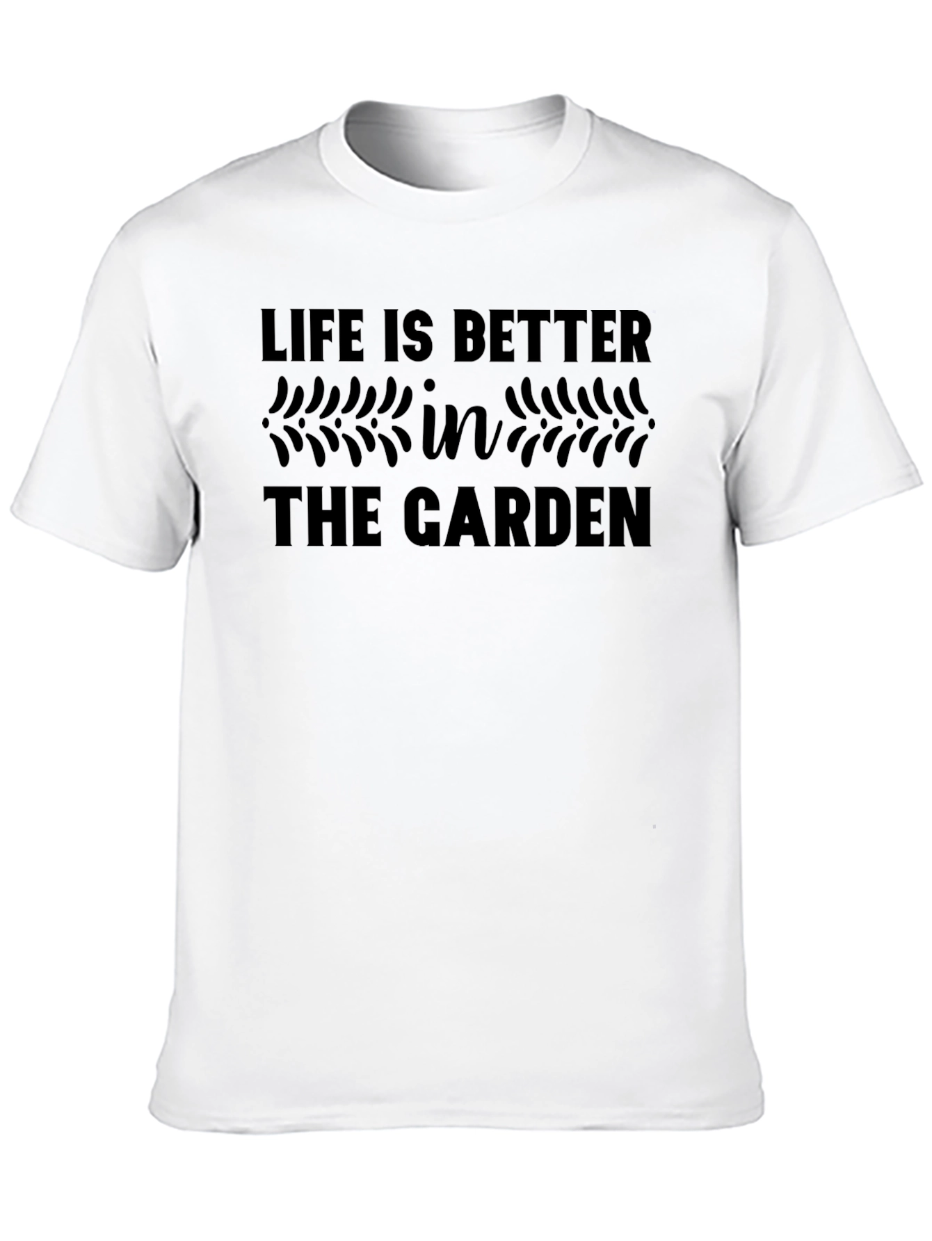 Life is Better in the Garden T-Shirt