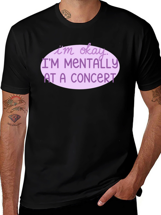Im Okay Im Mentally At A Concert Funny Black T-Shirt