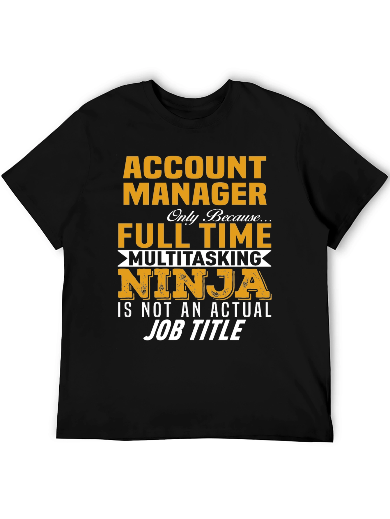 Account Manager Full-Time Ninja T-Shirt